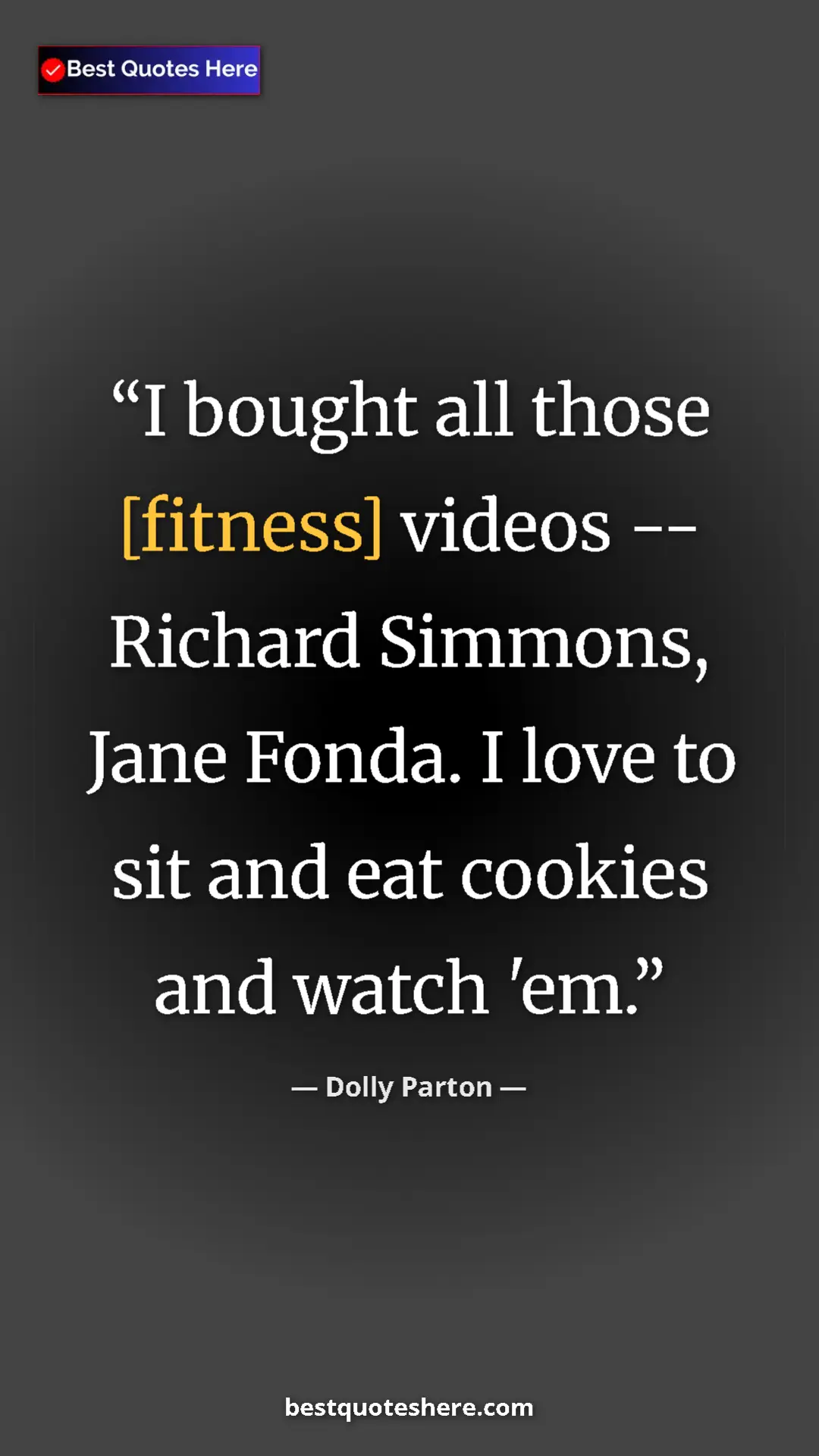 Pinterest quote poster by Dolly Parton: "I bought all those [fitness] videos -- Richard Simmons, Jane"