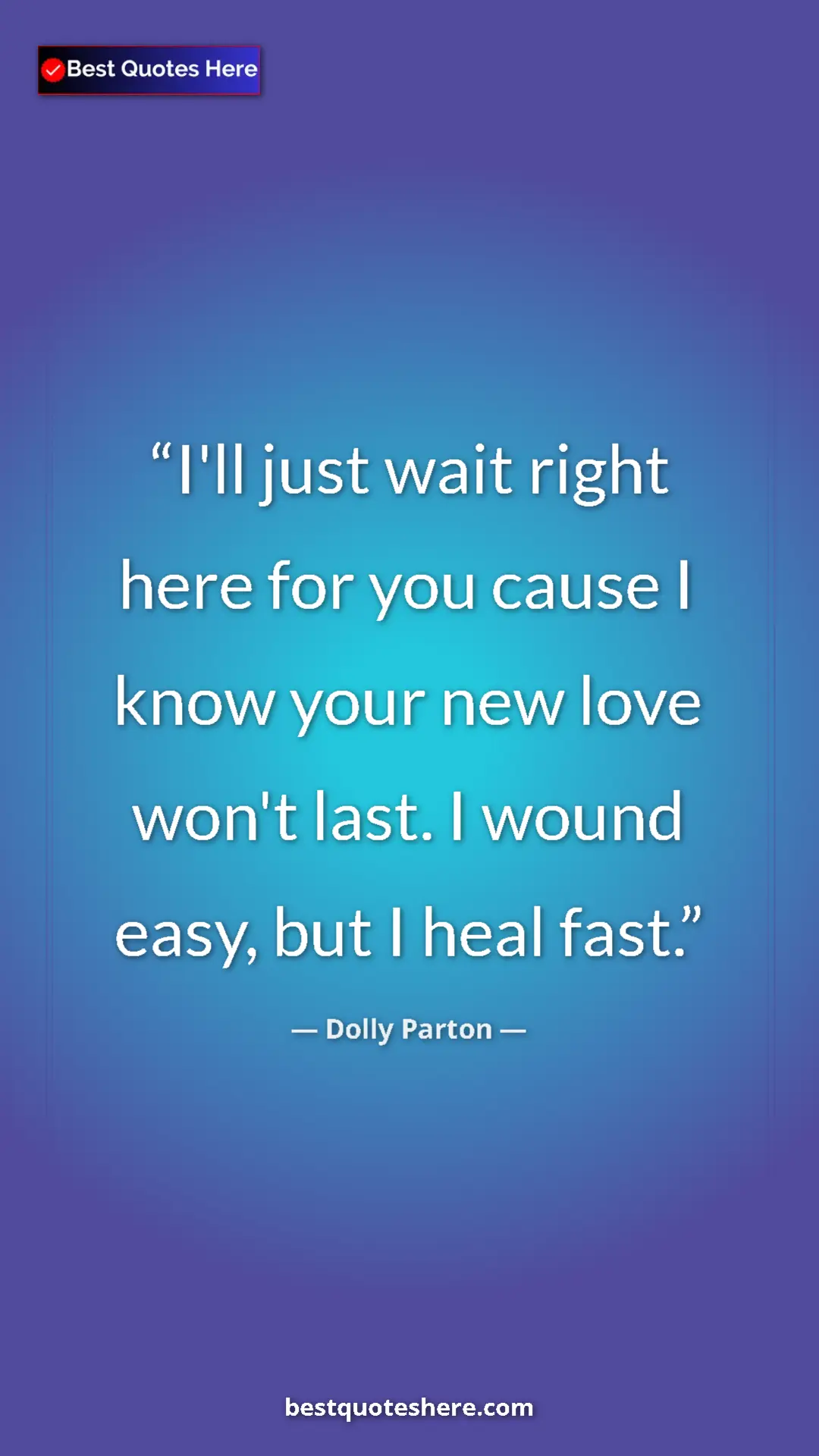Pinterest quote poster by Dolly Parton: "I'll just wait right here for you cause I know your new..."