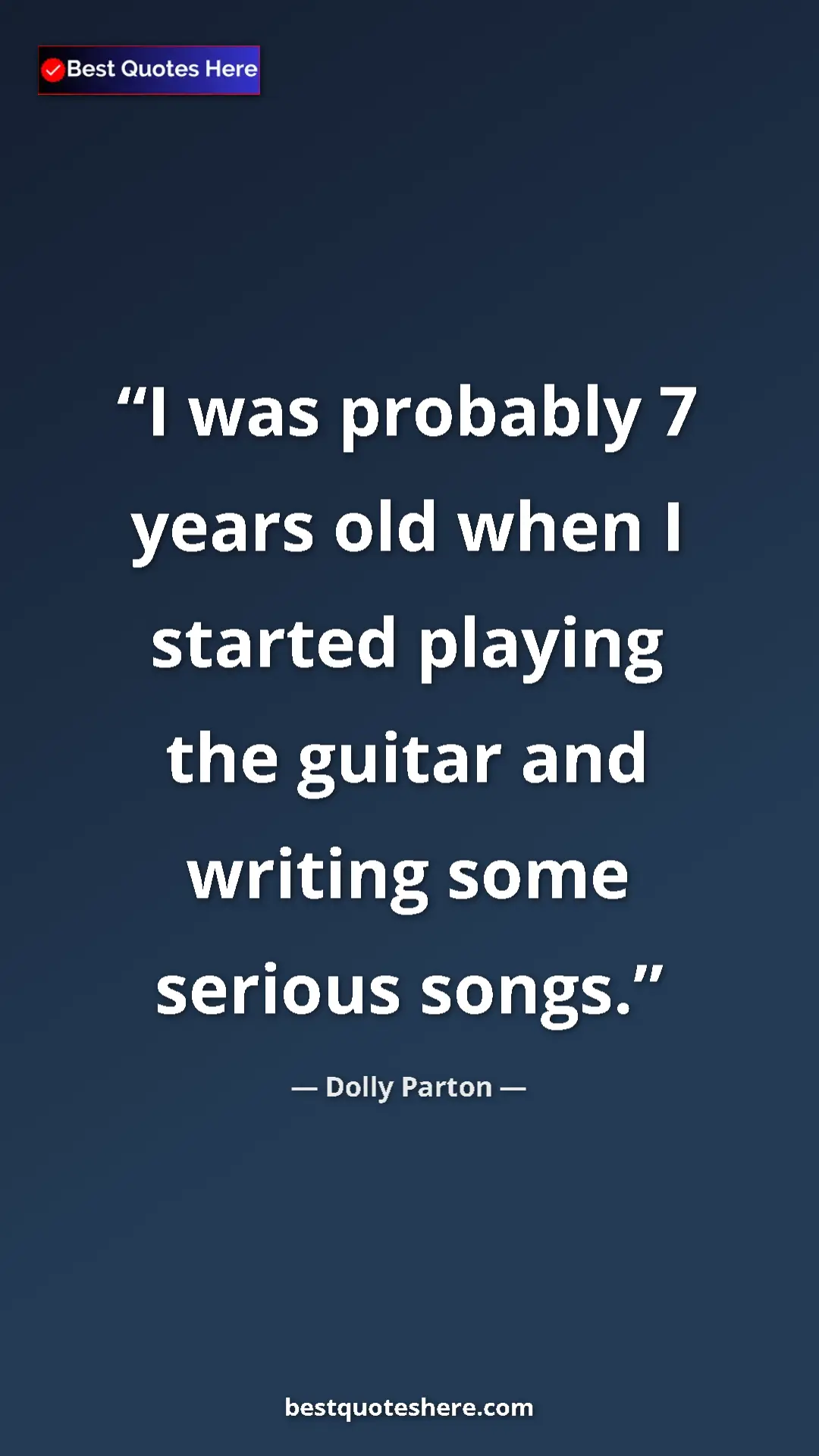 Pinterest quote poster by Dolly Parton: "I was probably 7 years old when I started playing the..."