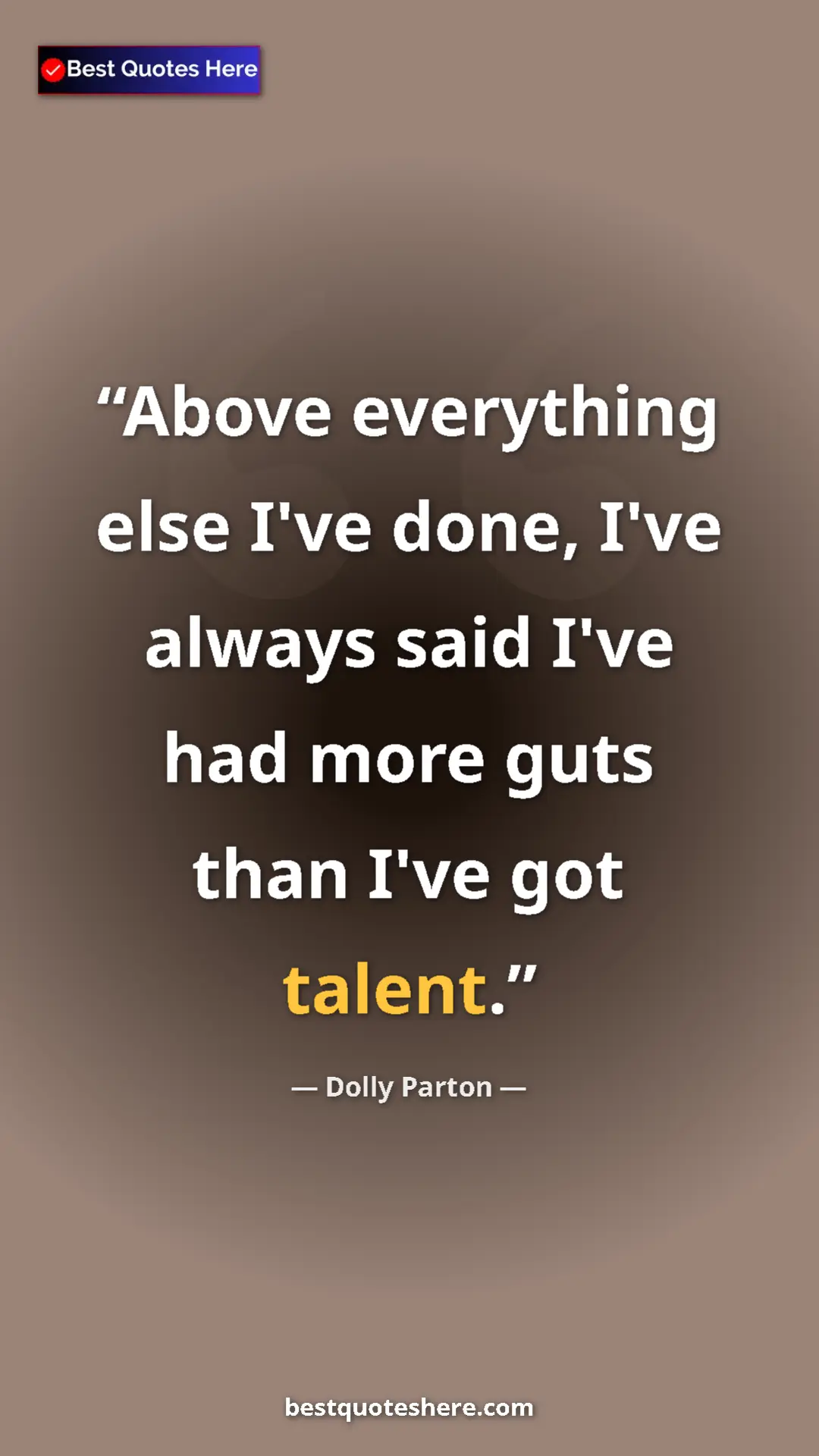 Pinterest quote poster by Dolly Parton: "Above everything else I've done, I've always said I've had..."