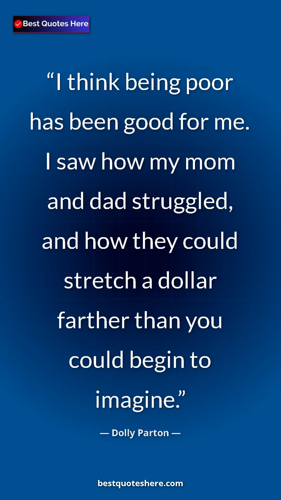 Pinterest quote poster by Dolly Parton: "I think being poor has been good for me. I saw how my mom..."