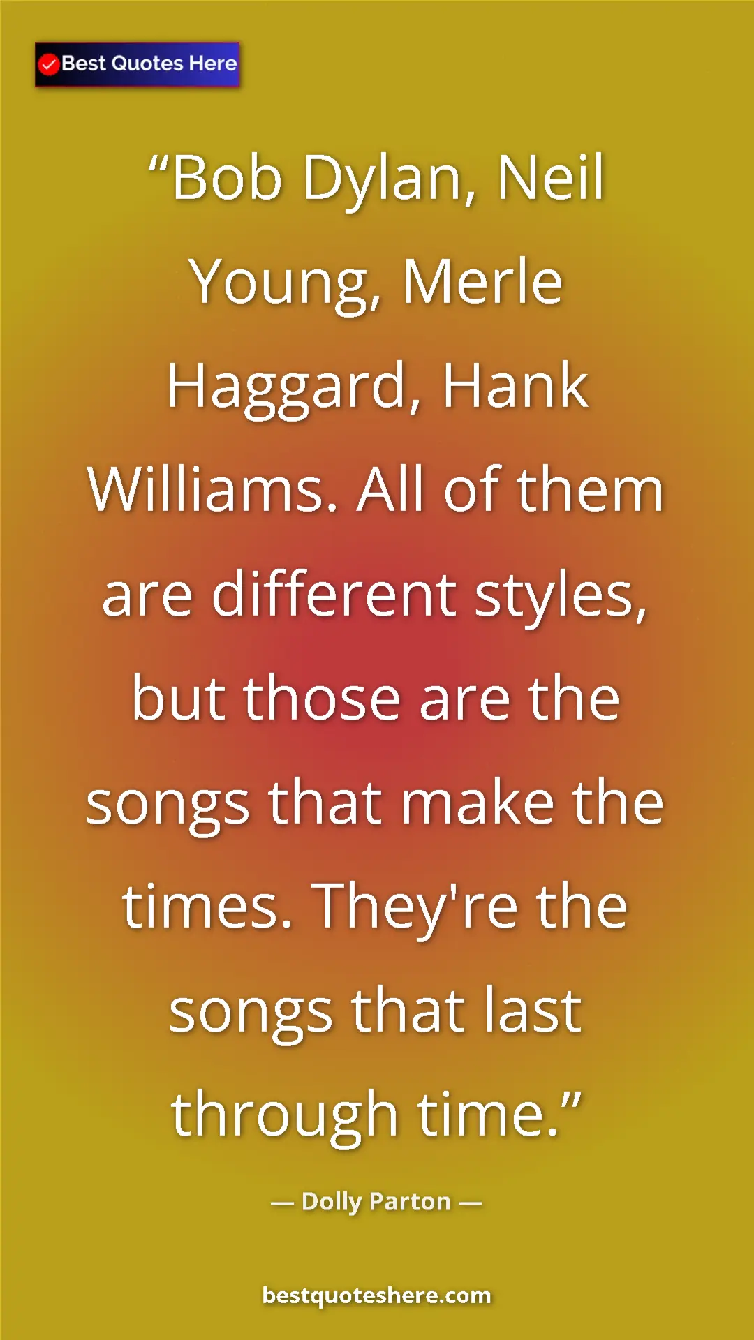 Pinterest quote poster by Dolly Parton: "Bob Dylan, Neil Young, Merle Haggard, Hank Williams. All of..."