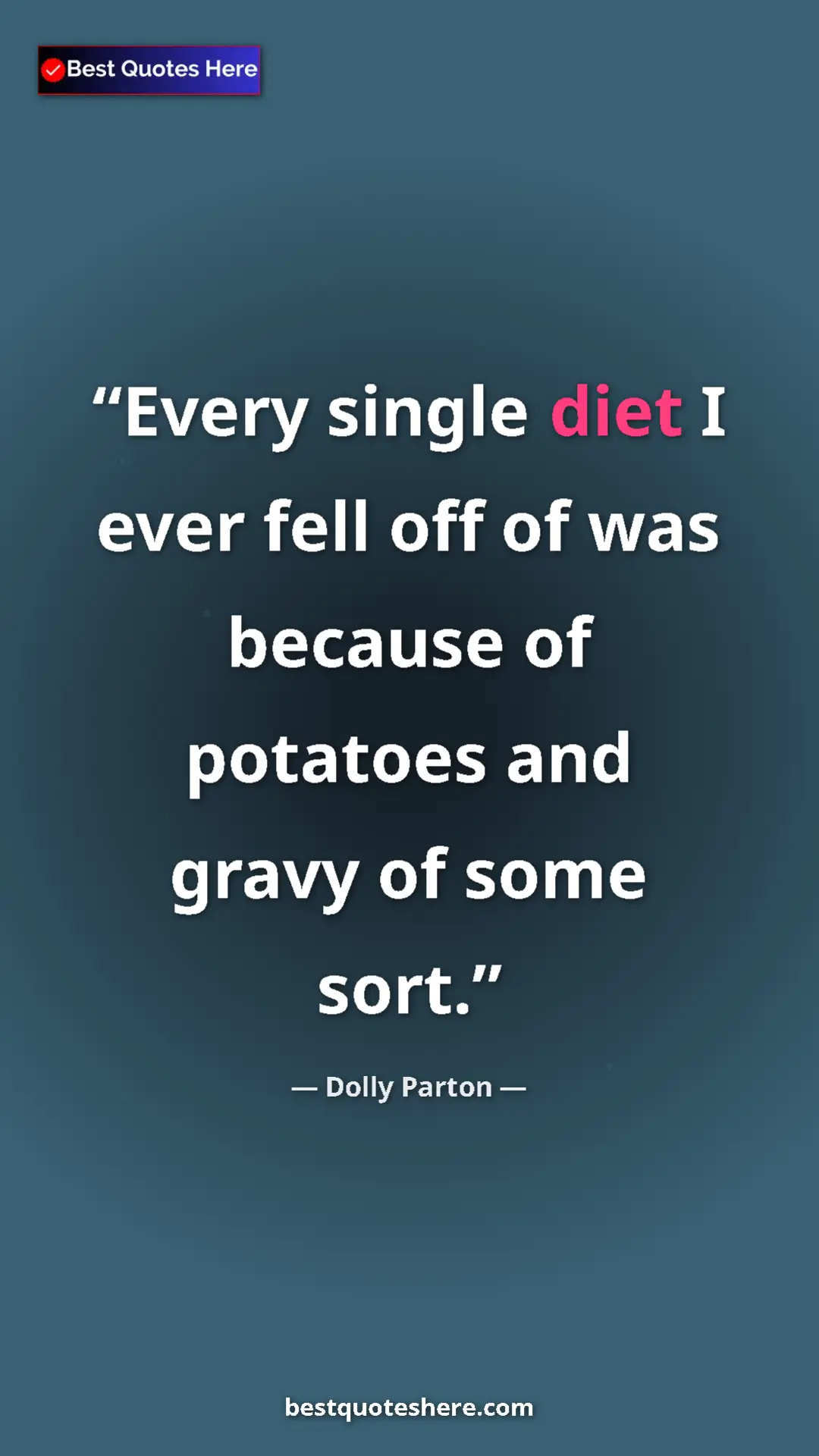 Pinterest quote poster by Dolly Parton: "Every single diet I ever fell off of was because of..."