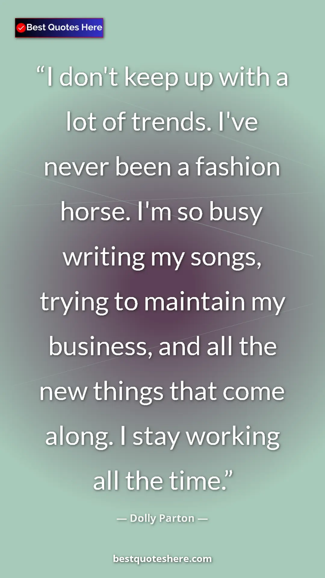 Pinterest quote poster by Dolly Parton: "I don't keep up with a lot of trends. I've never been a..."