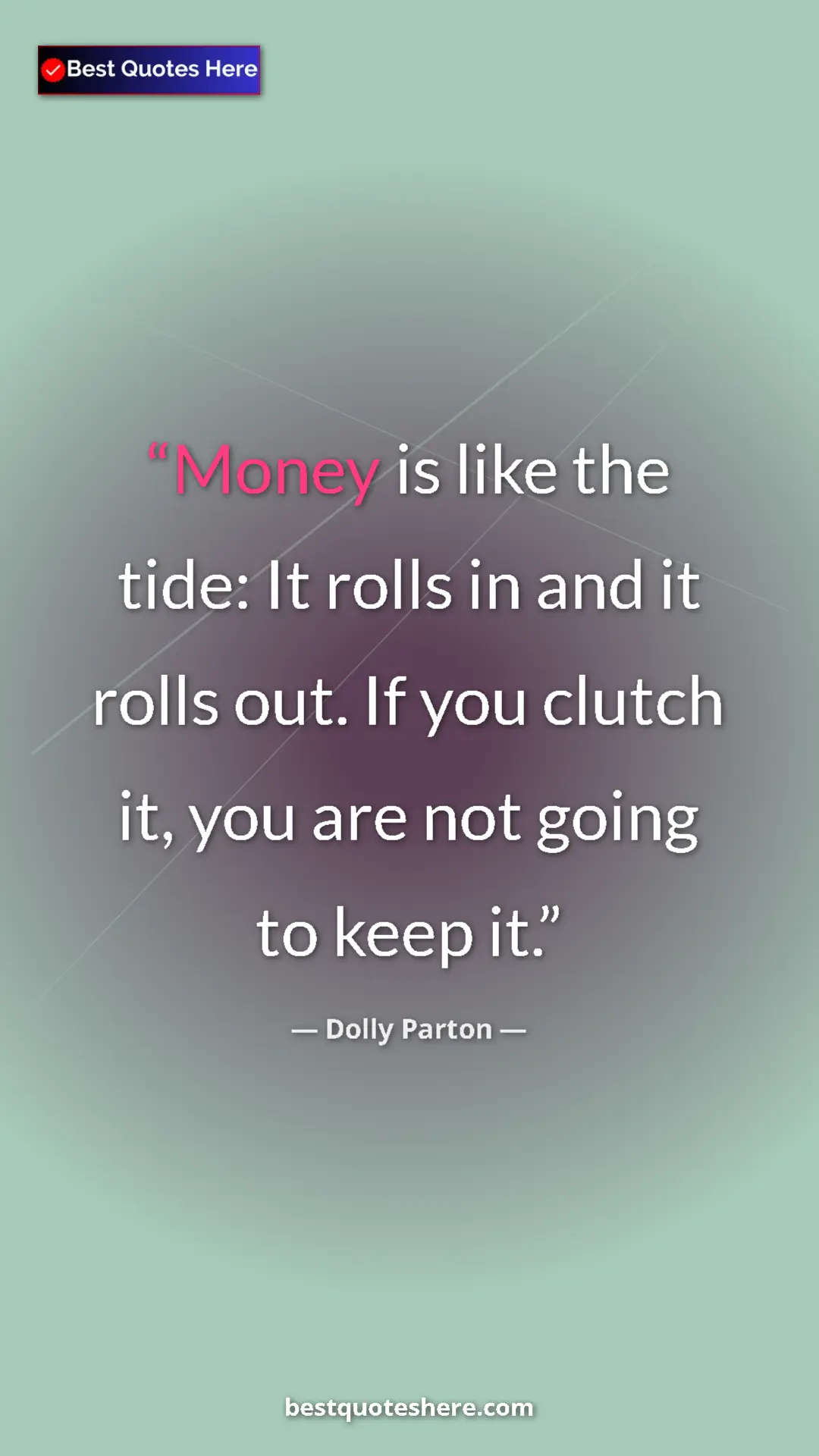 Pinterest quote poster by Dolly Parton: "Money is like the tide: It rolls in and it rolls out. If..."