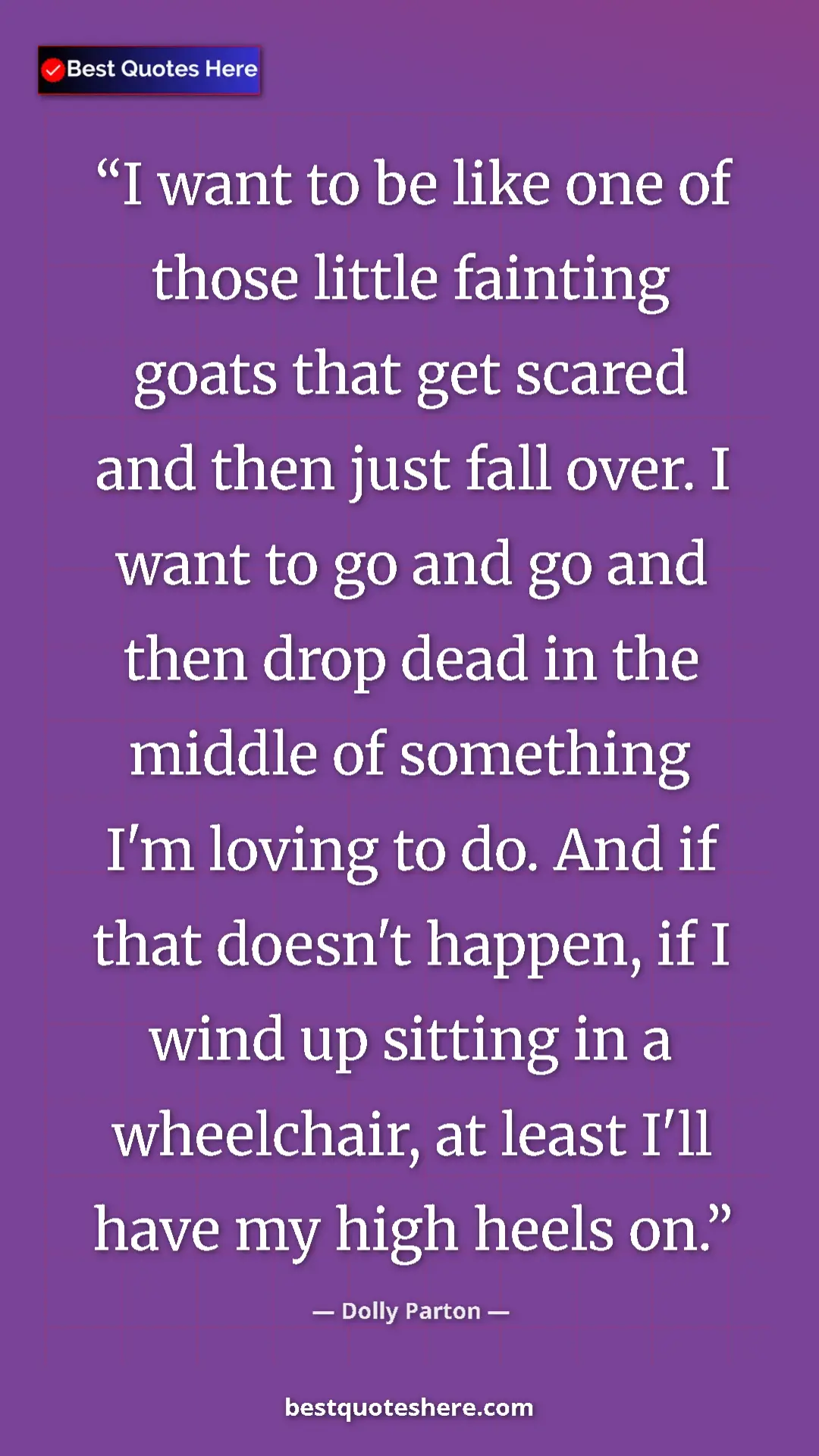 Pinterest quote poster by Dolly Parton: "I want to be like one of those little fainting goats that..."