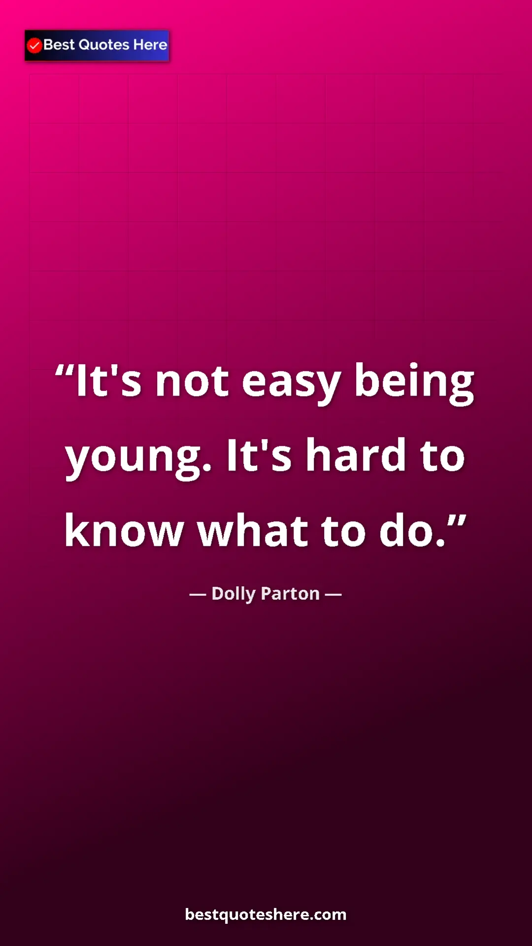 Pinterest quote poster by Dolly Parton: "It's not easy being young. It's hard to know what to do."