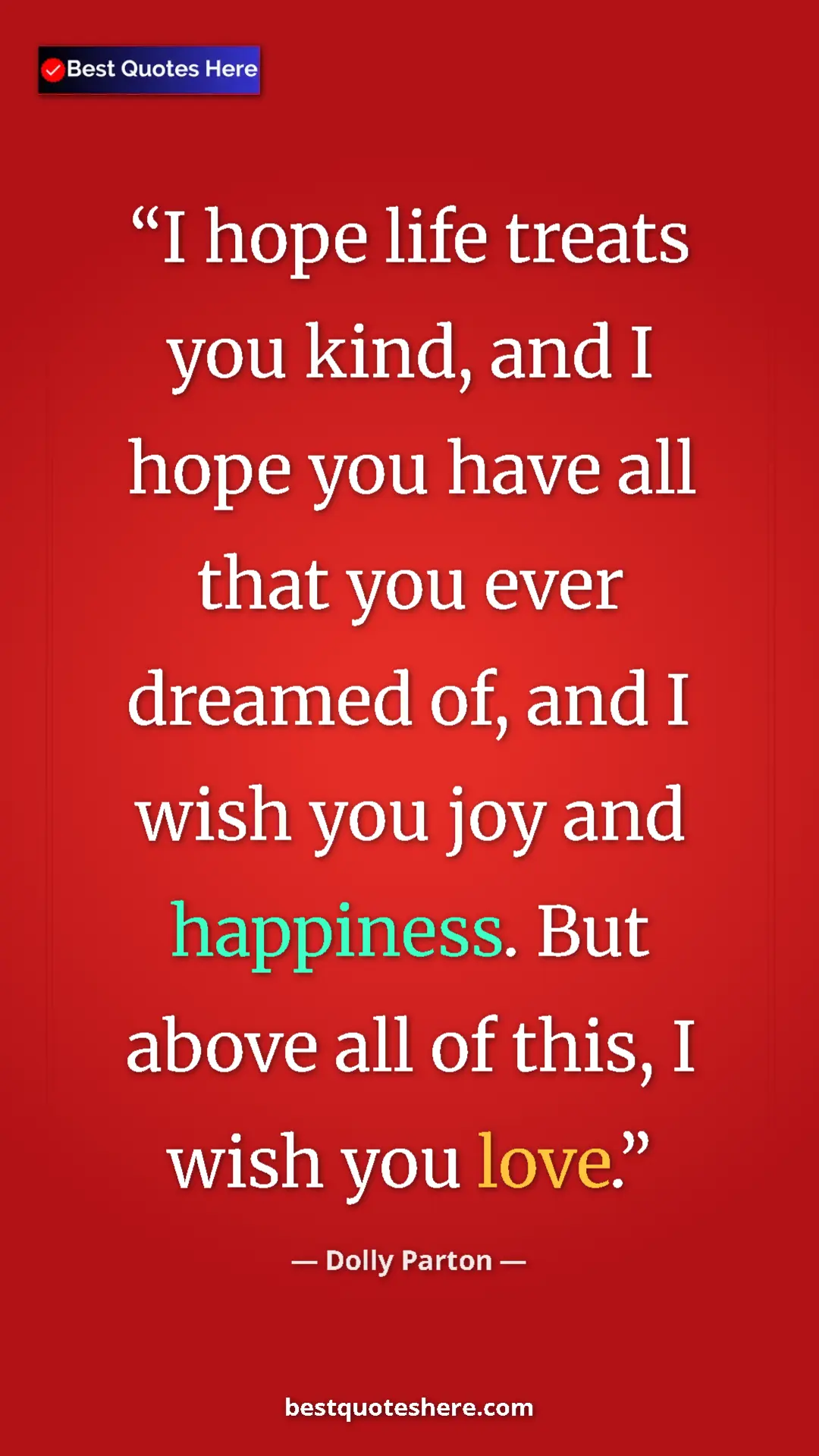 Pinterest quote poster by Dolly Parton: "I hope life treats you kind, and I hope you have all that..."