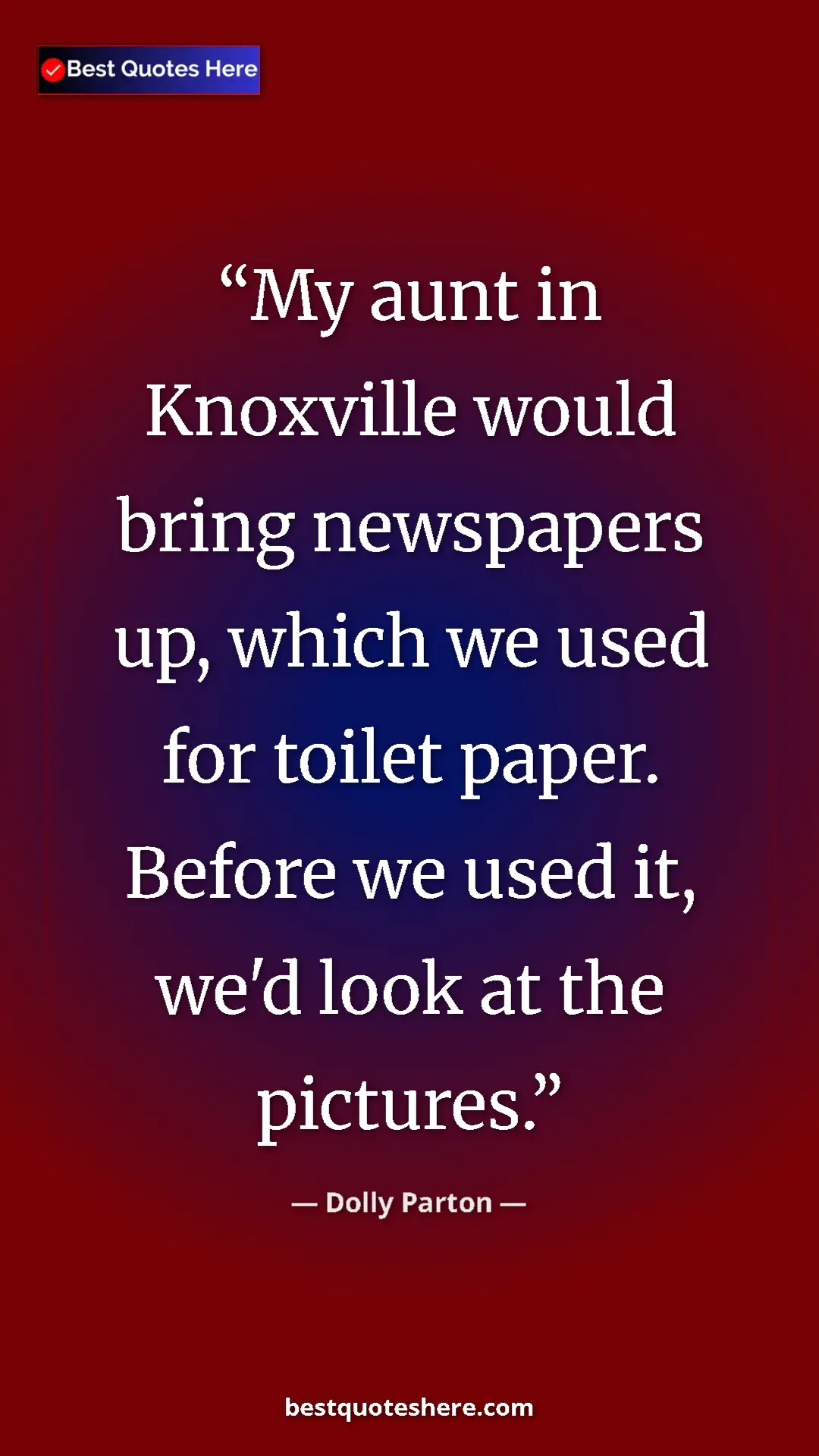 Pinterest quote poster by Dolly Parton: "My aunt in Knoxville would bring newspapers up, which we..."