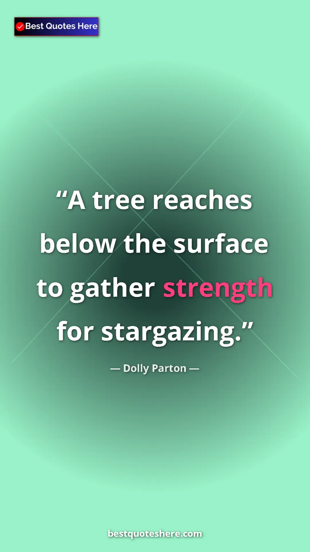 Pinterest quote poster by Dolly Parton: "A tree reaches below the surface to gather strength for..."