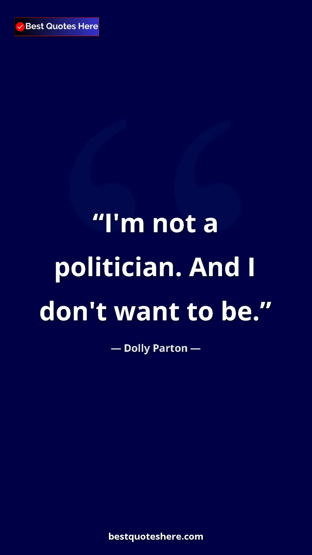 Pinterest quote poster by Dolly Parton: "I'm not a politician. And I don't want to be."