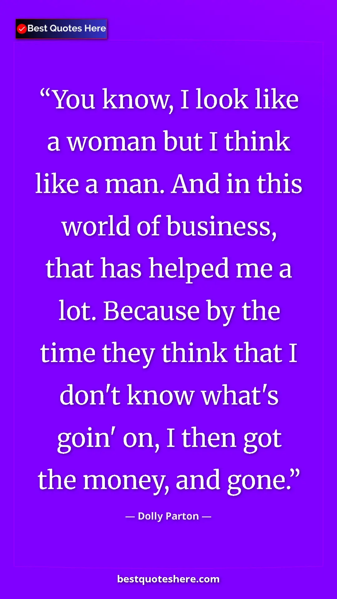 Pinterest quote poster by Dolly Parton: "You know, I look like a woman but I think like a man. And..."