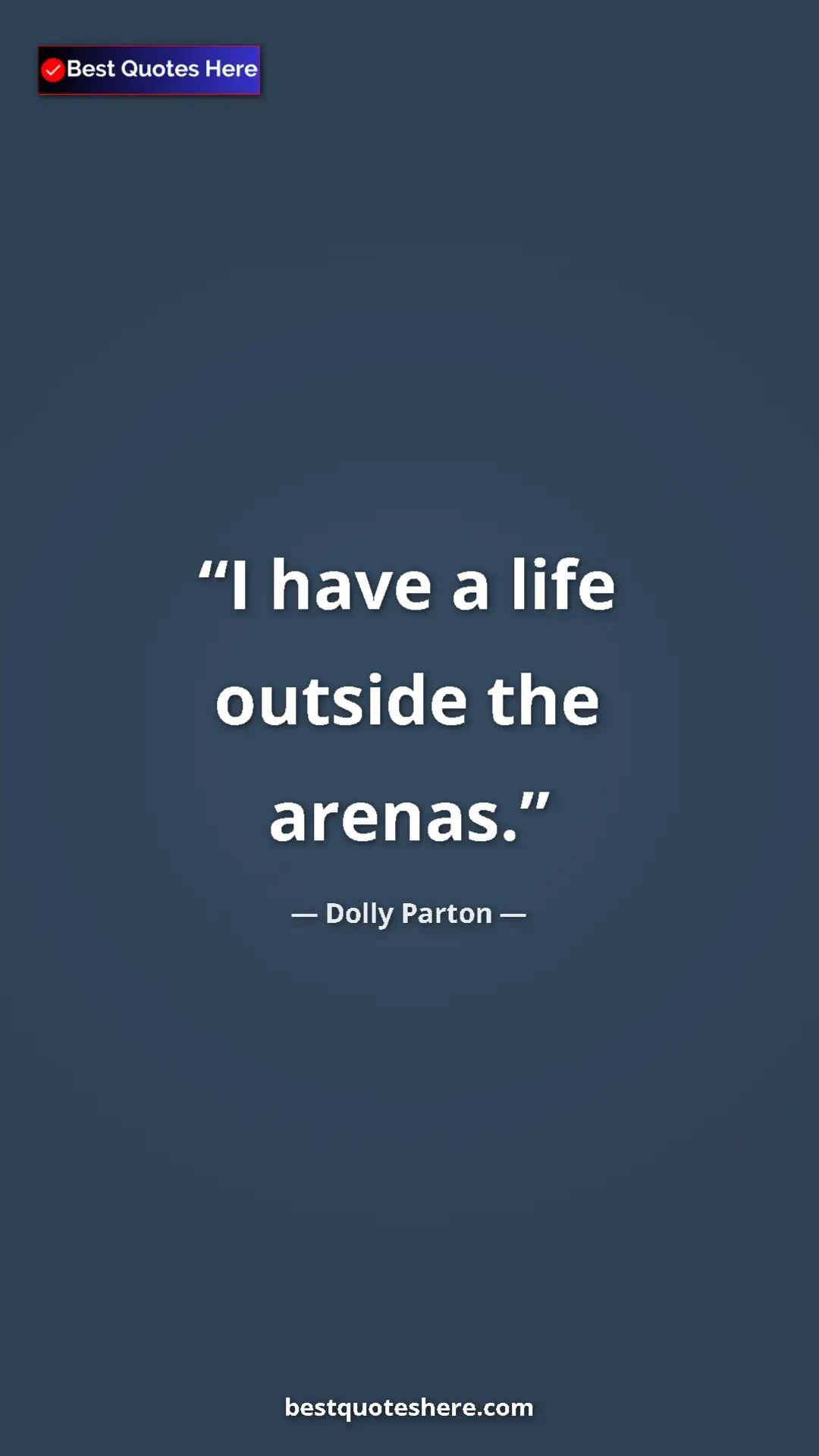 Dolly Parton Quote Card: "I have a life outside the arenas." Pinterest quote poster by Dolly Parton: "I have a life outside the arenas."