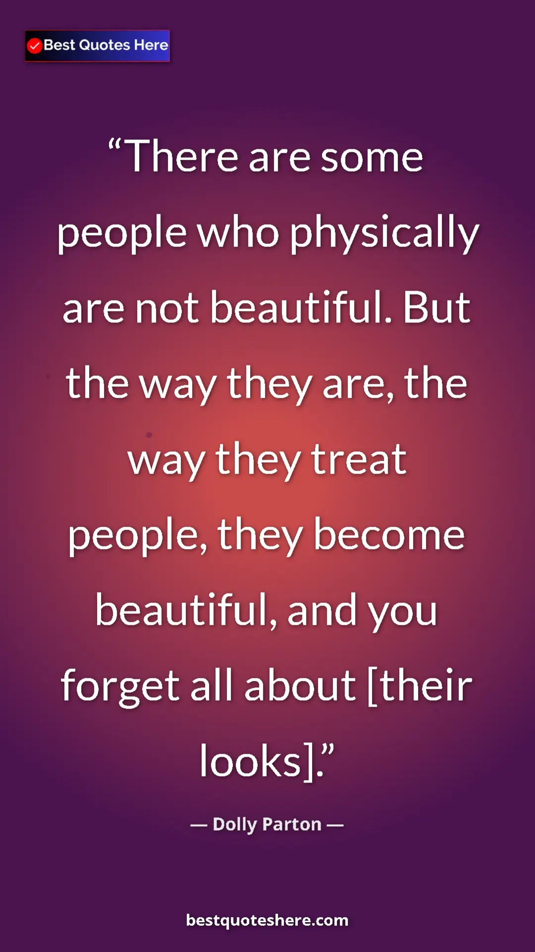 Pinterest quote poster by Dolly Parton: "There are some people who physically are not beautiful. But..."