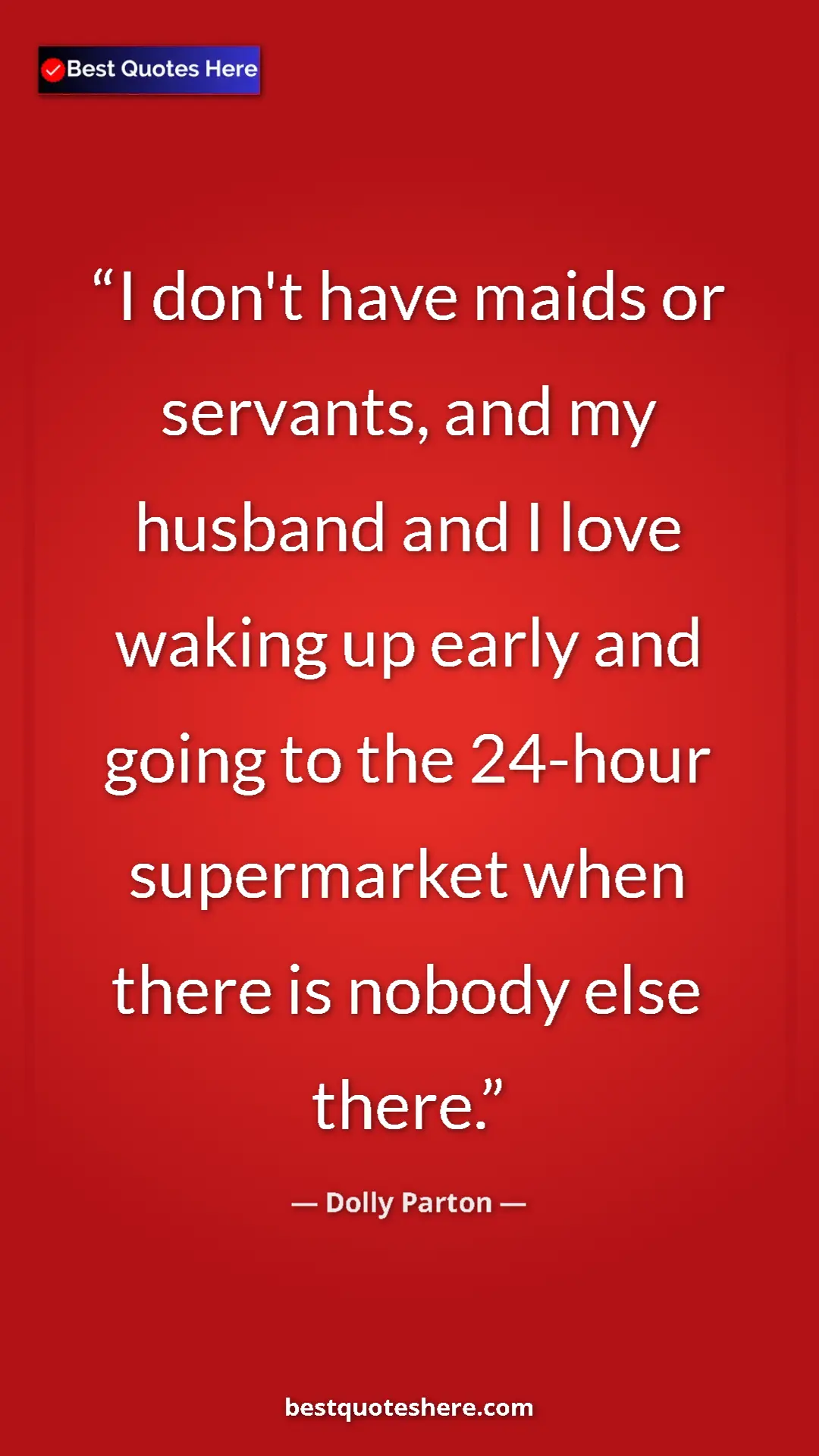 Pinterest quote poster by Dolly Parton: "I don't have maids or servants, and my husband and I love..."