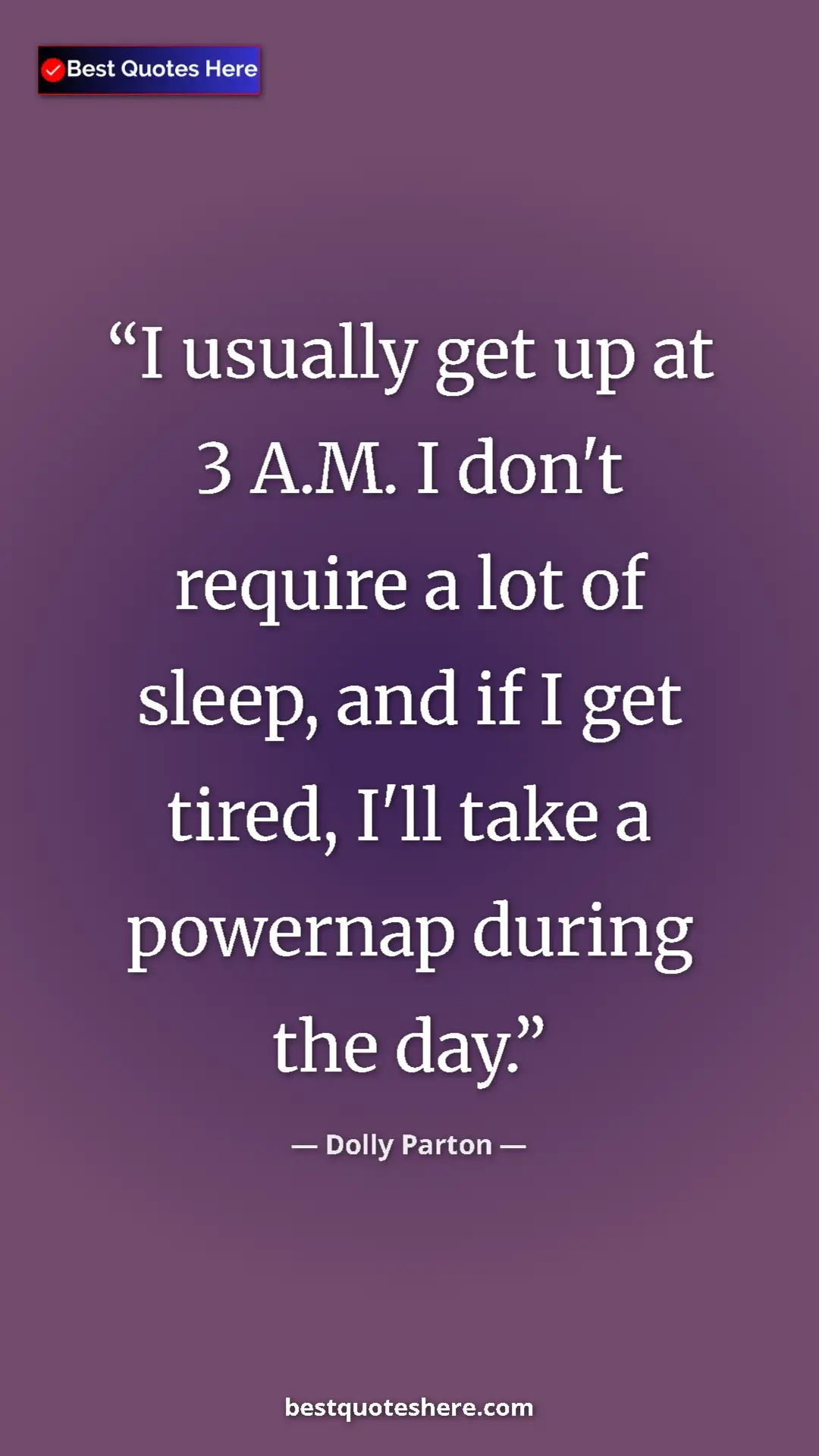 Pinterest quote poster by Dolly Parton: "I usually get up at 3 A.M. I don't require a lot of sleep,..."