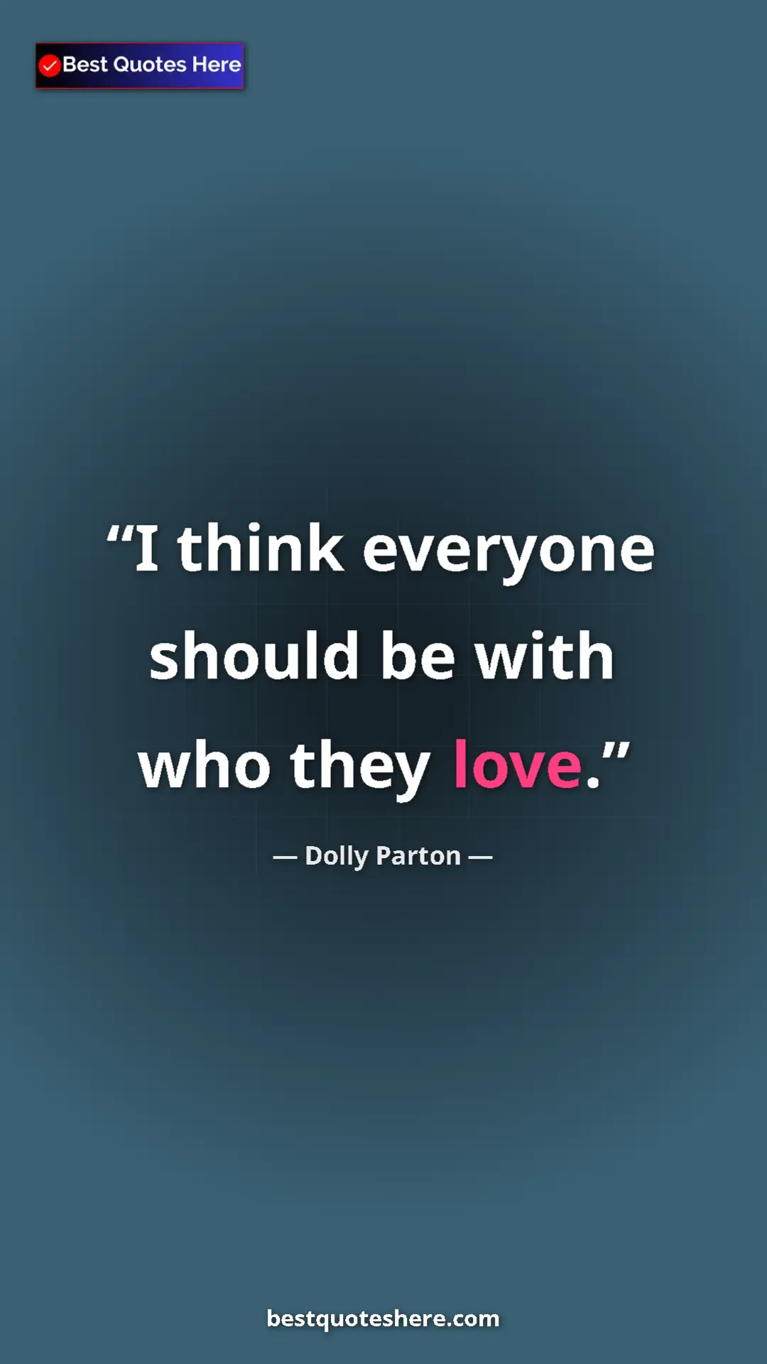 Pinterest quote poster by Dolly Parton: "I think everyone should be with who they love."