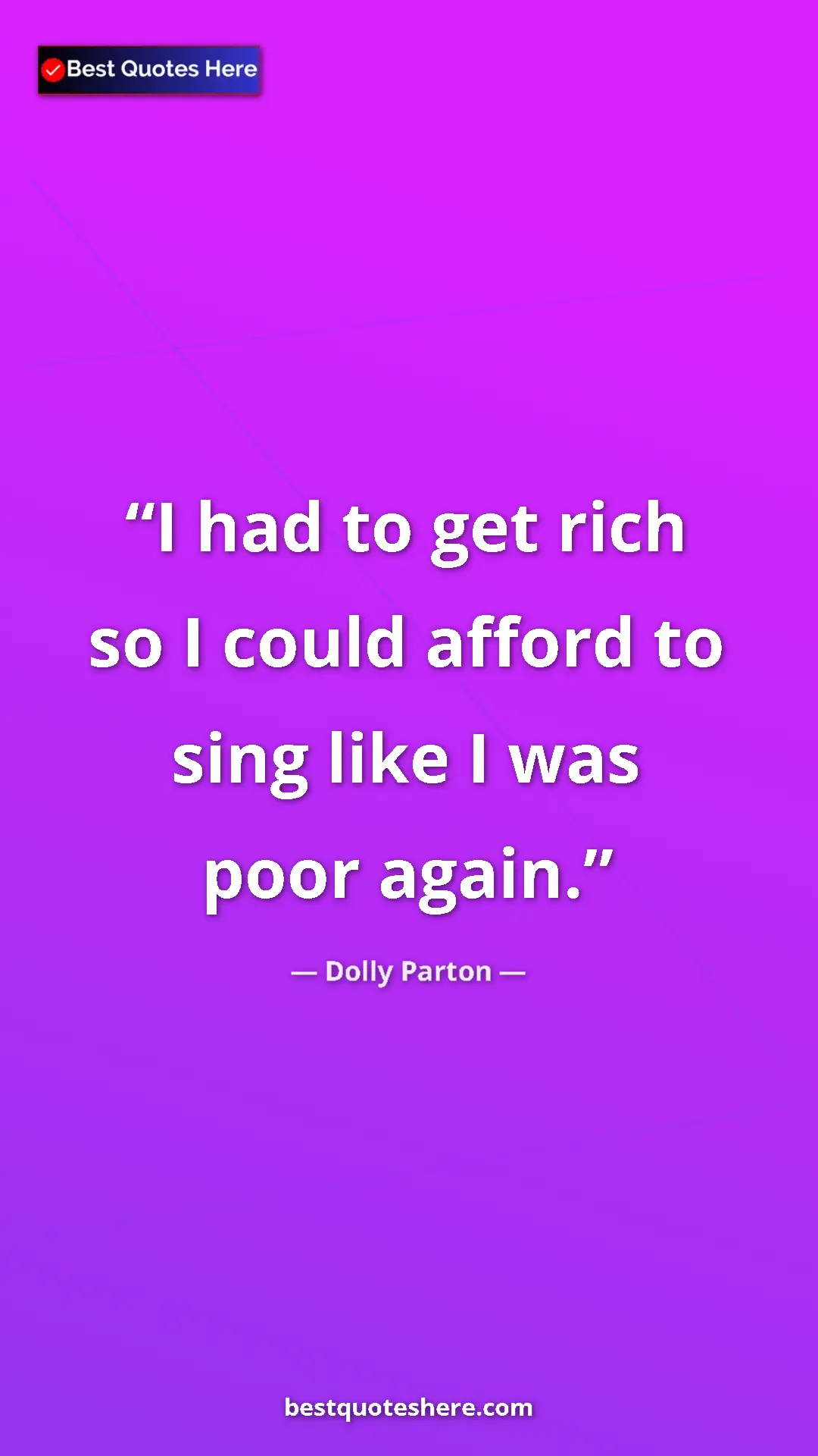 Pinterest quote poster by Dolly Parton: "I had to get rich so I could afford to sing like I was poor..."