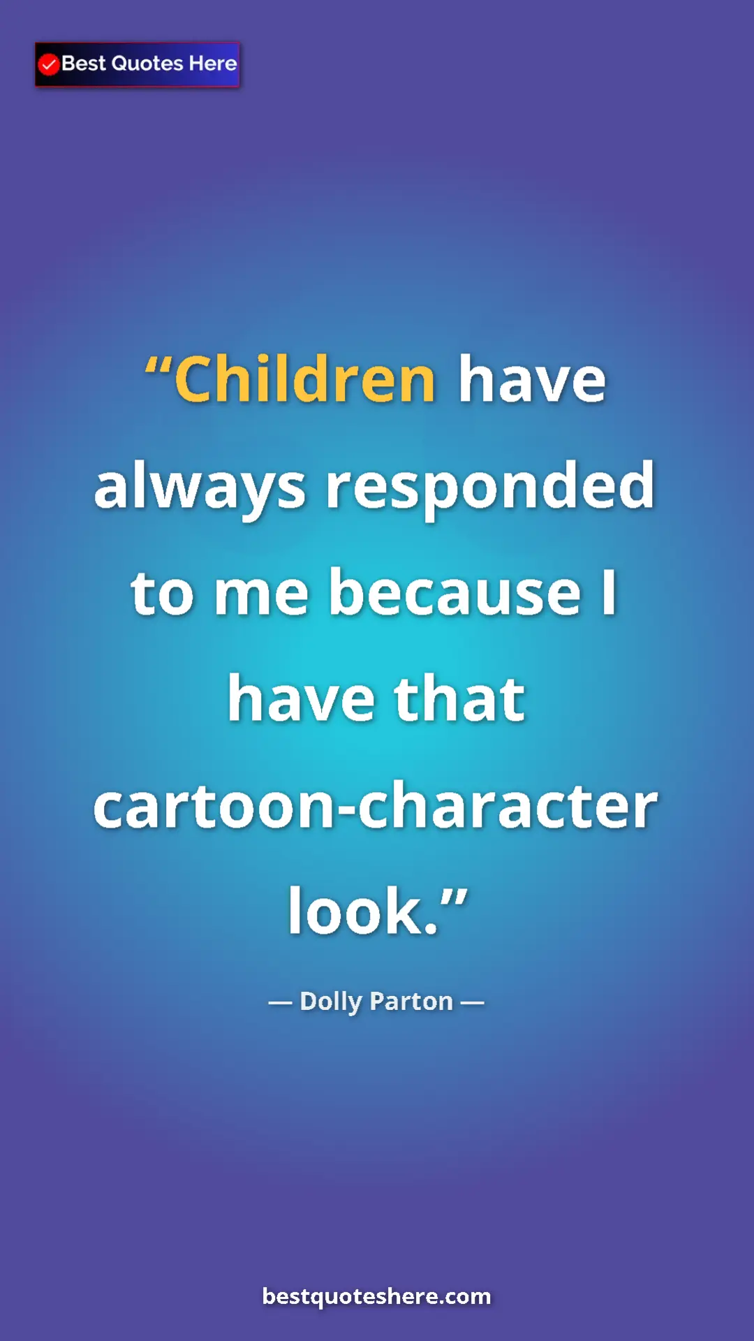 Pinterest quote poster by Dolly Parton: "Children have always responded to me because I have that..."