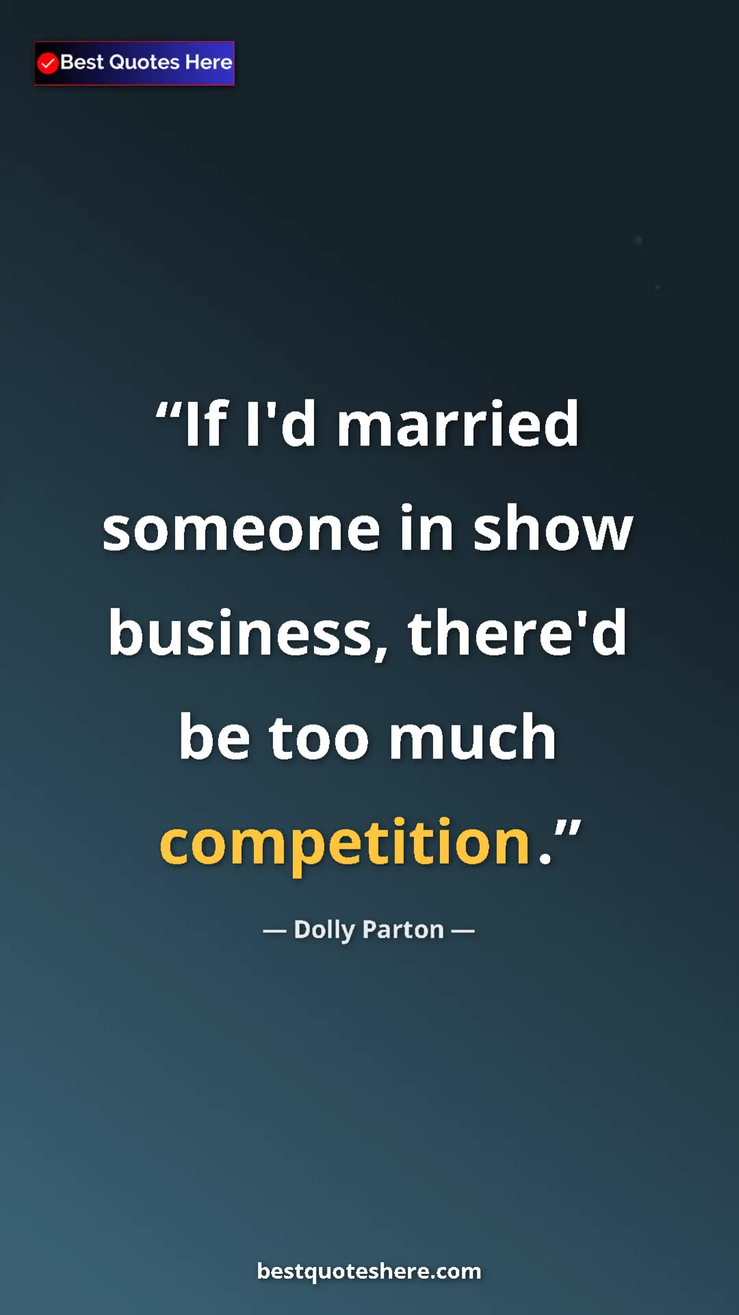 Pinterest quote poster by Dolly Parton: "If I'd married someone in show business, there'd be too..."