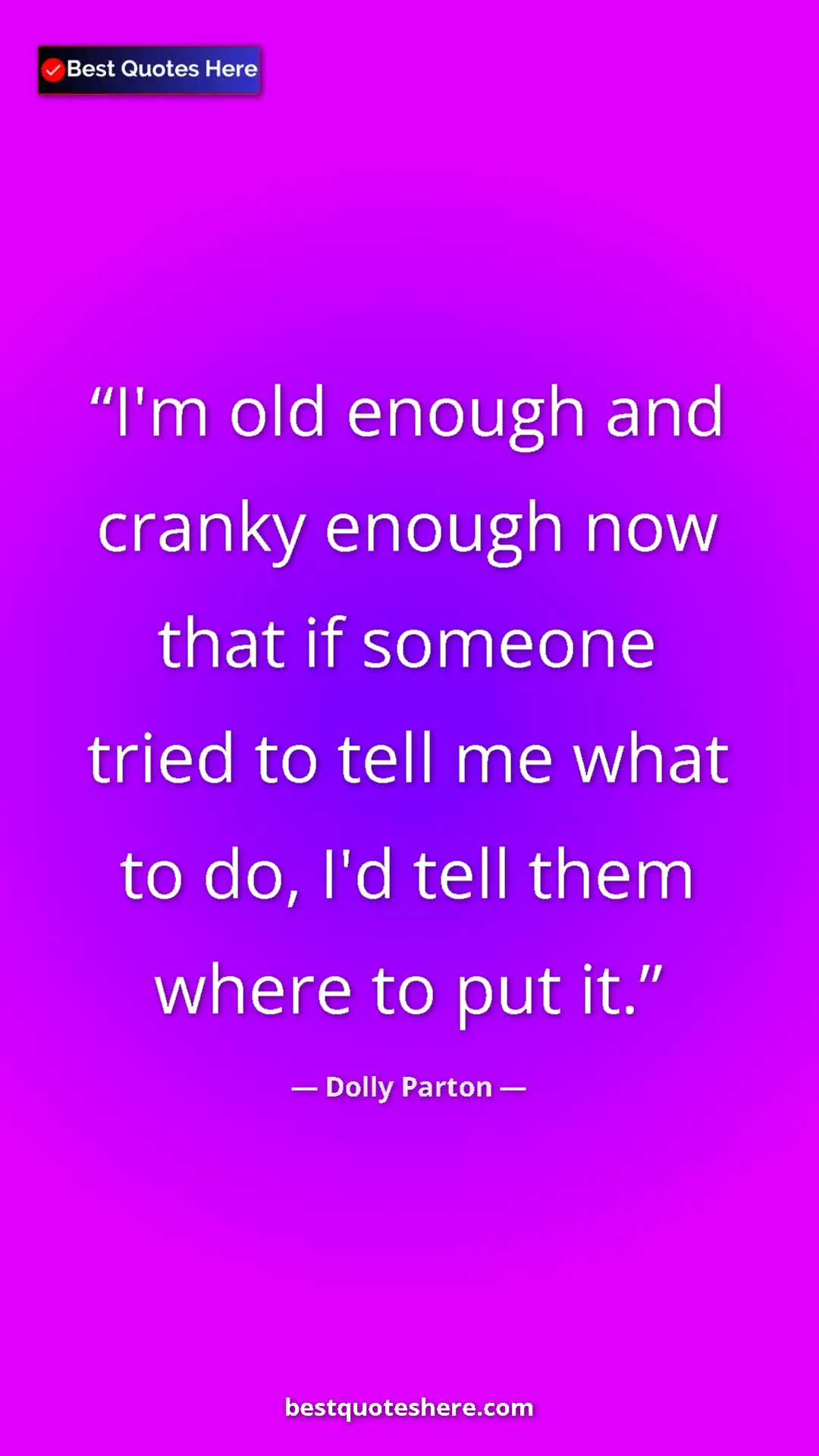 Pinterest quote poster by Dolly Parton: "I'm old enough and cranky enough now that if someone tried..."