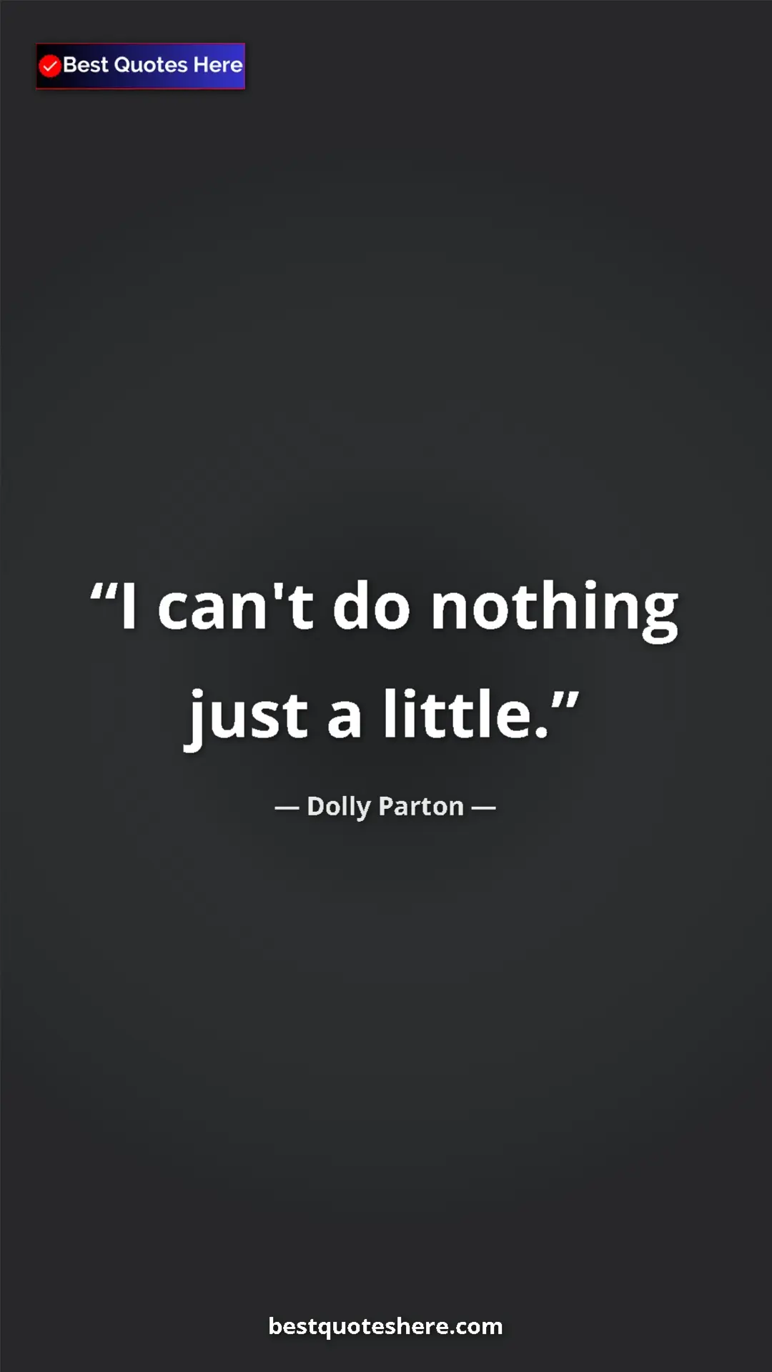 Pinterest quote poster by Dolly Parton: "I can't do nothing just a little."