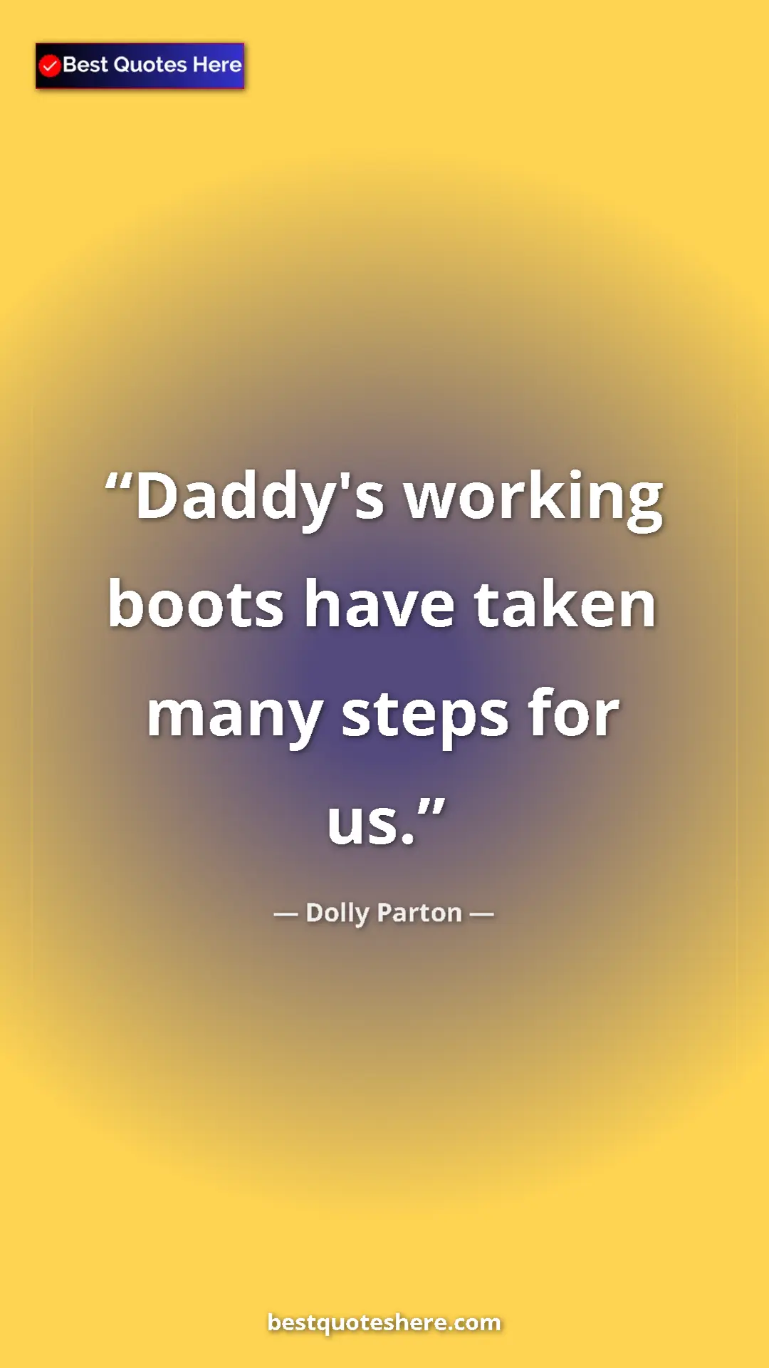 Pinterest quote poster by Dolly Parton: "Daddy's working boots have taken many steps for us."