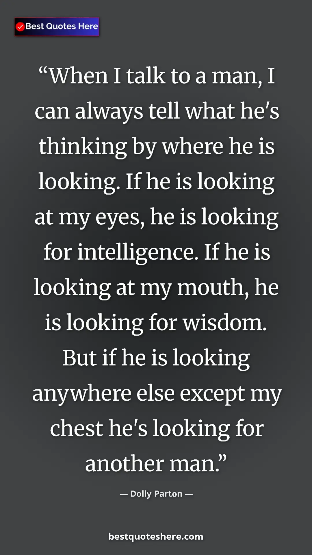 Dolly Parton Quote Card: "When I talk to a man, I can always tell what he's thinking..." Pinterest quote poster by Dolly Parton: "When I talk to a man, I can always tell what he's thinking..."