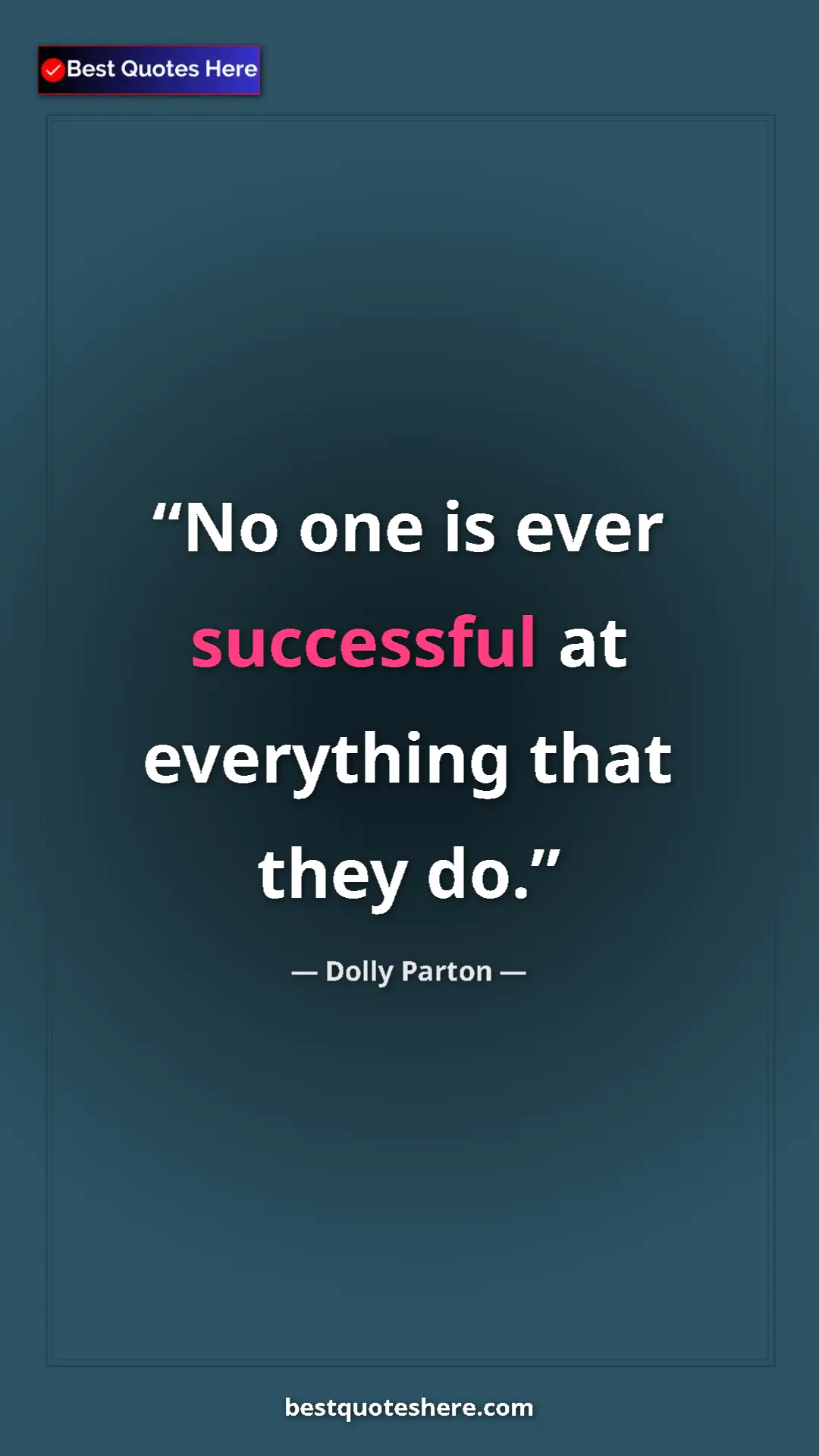 Pinterest quote poster by Dolly Parton: "No one is ever successful at everything that they do."