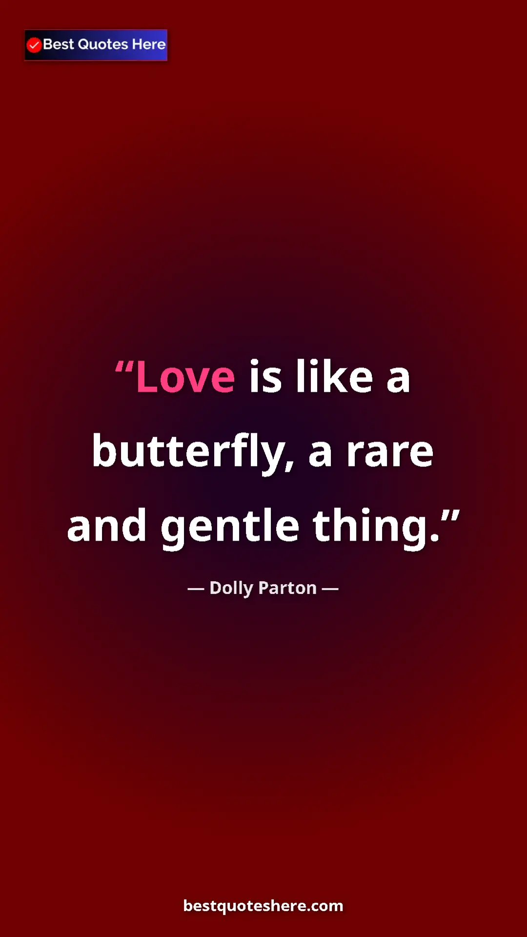 Pinterest quote poster by Dolly Parton: "Love is like a butterfly, a rare and gentle thing."