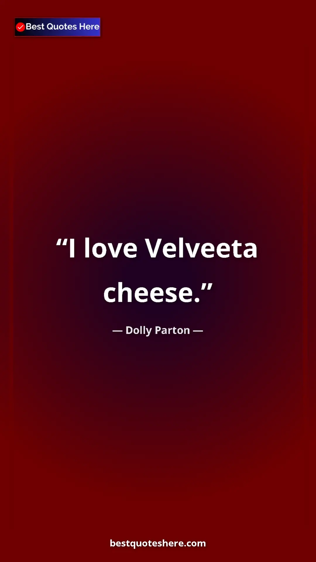 Pinterest quote poster by Dolly Parton: "I love Velveeta cheese."