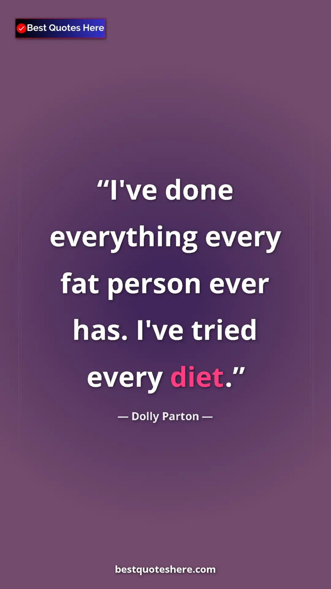 Dolly Parton Quote Card: "I've done everything every fat person ever has. I've tried..." Pinterest quote poster by Dolly Parton: "I've done everything every fat person ever has. I've tried..."