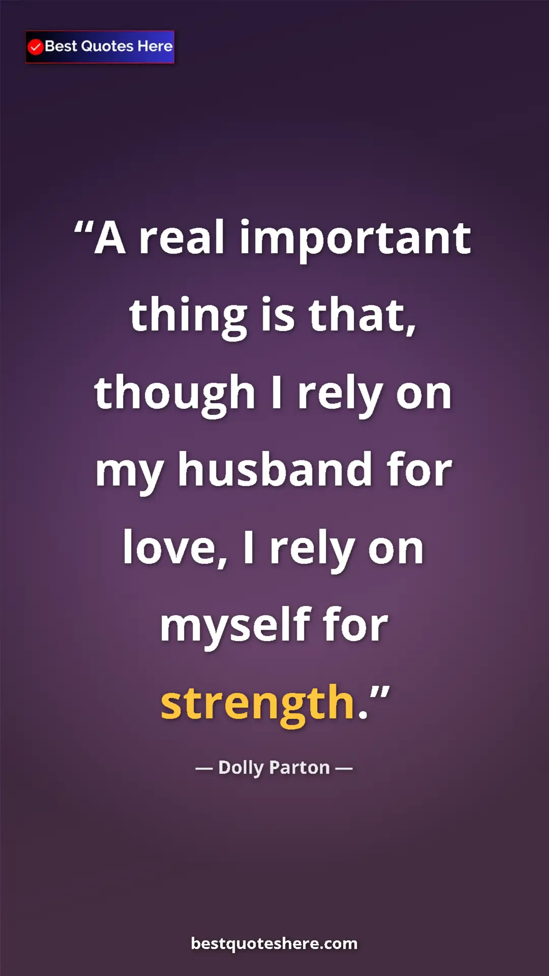 Pinterest quote poster by Dolly Parton: "A real important thing is that, though I rely on my husband..."