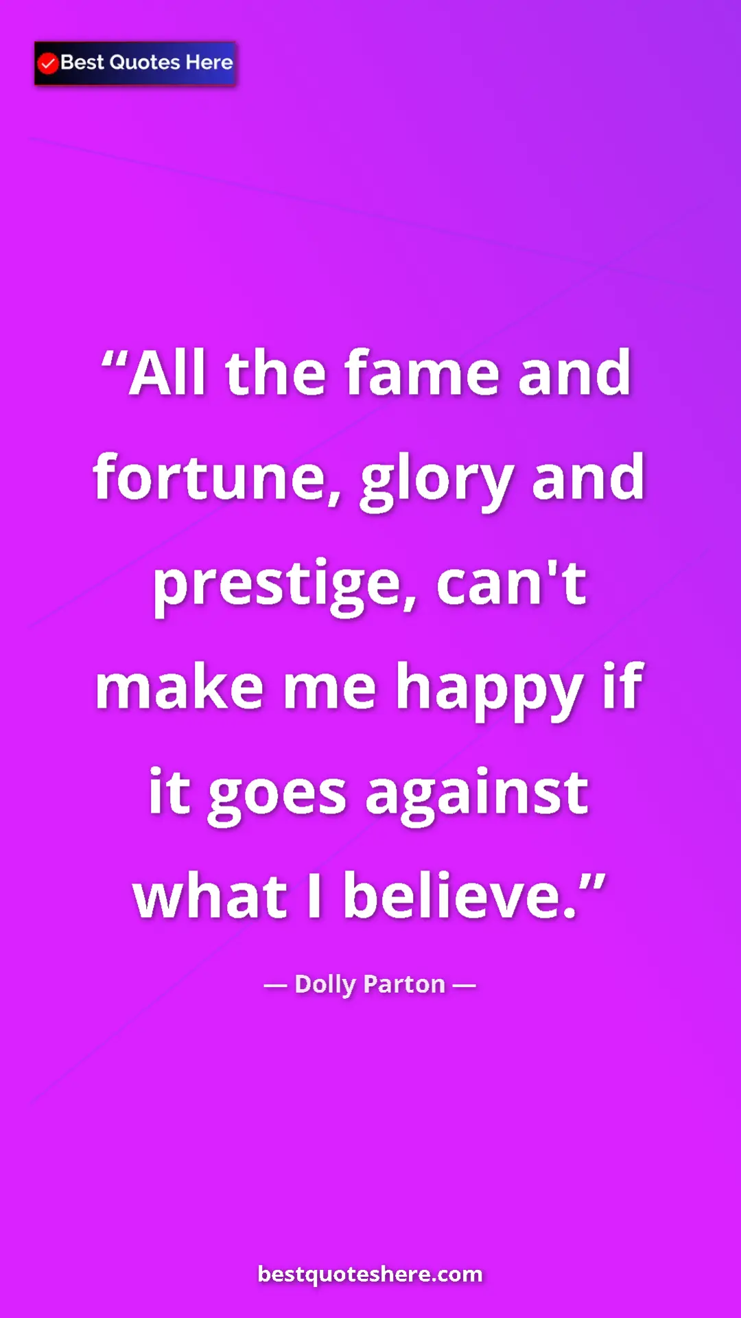 Pinterest quote poster by Dolly Parton: "All the fame and fortune, glory and prestige, can't make me..."