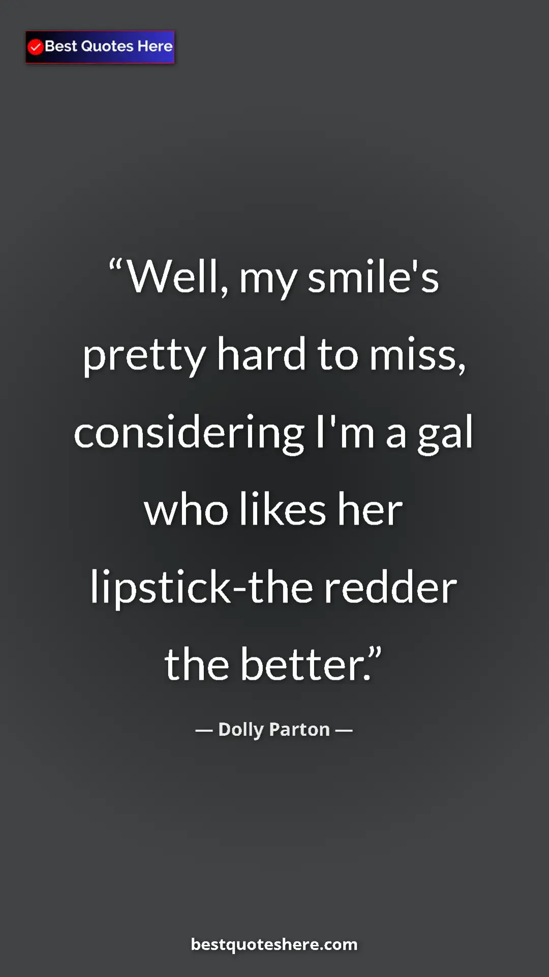 Pinterest quote poster by Dolly Parton: "Well, my smile's pretty hard to miss, considering I'm a gal..."