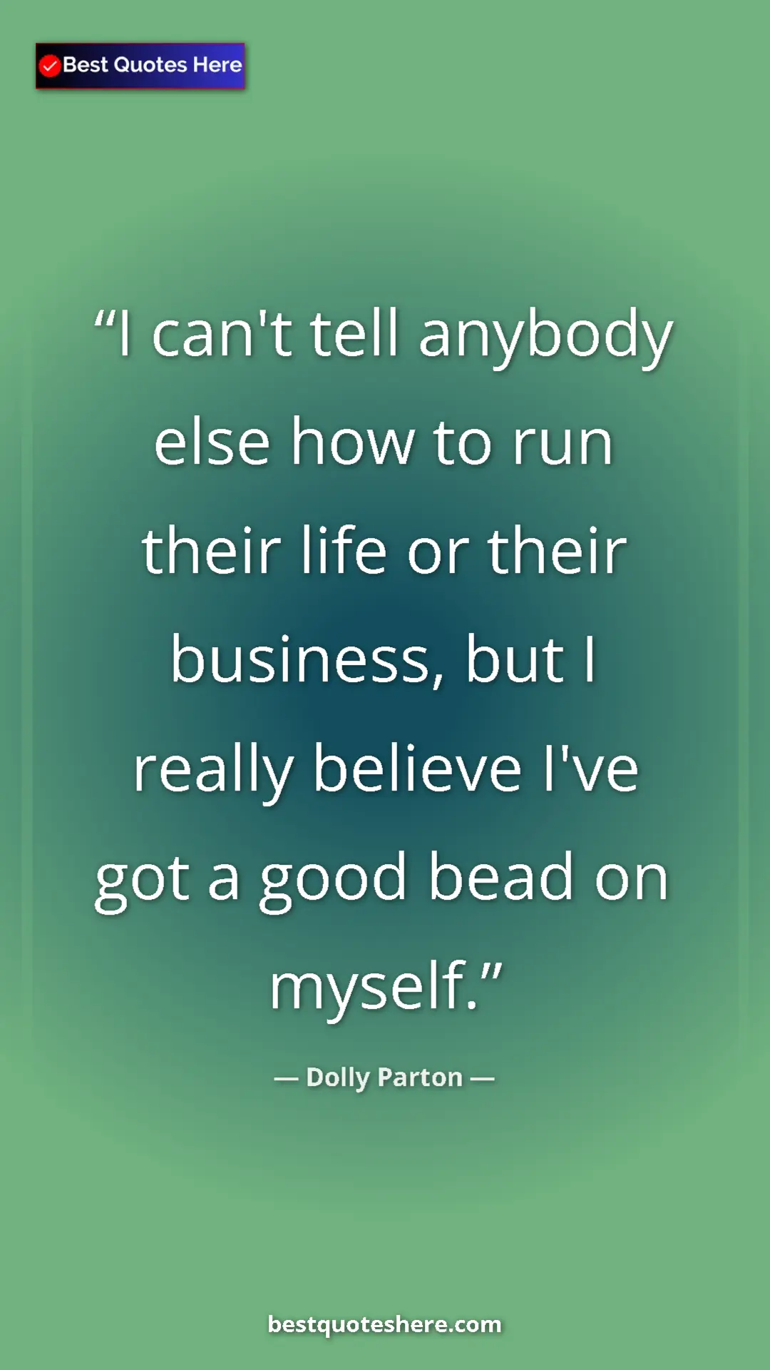 Pinterest quote poster by Dolly Parton: "I can't tell anybody else how to run their life or their..."
