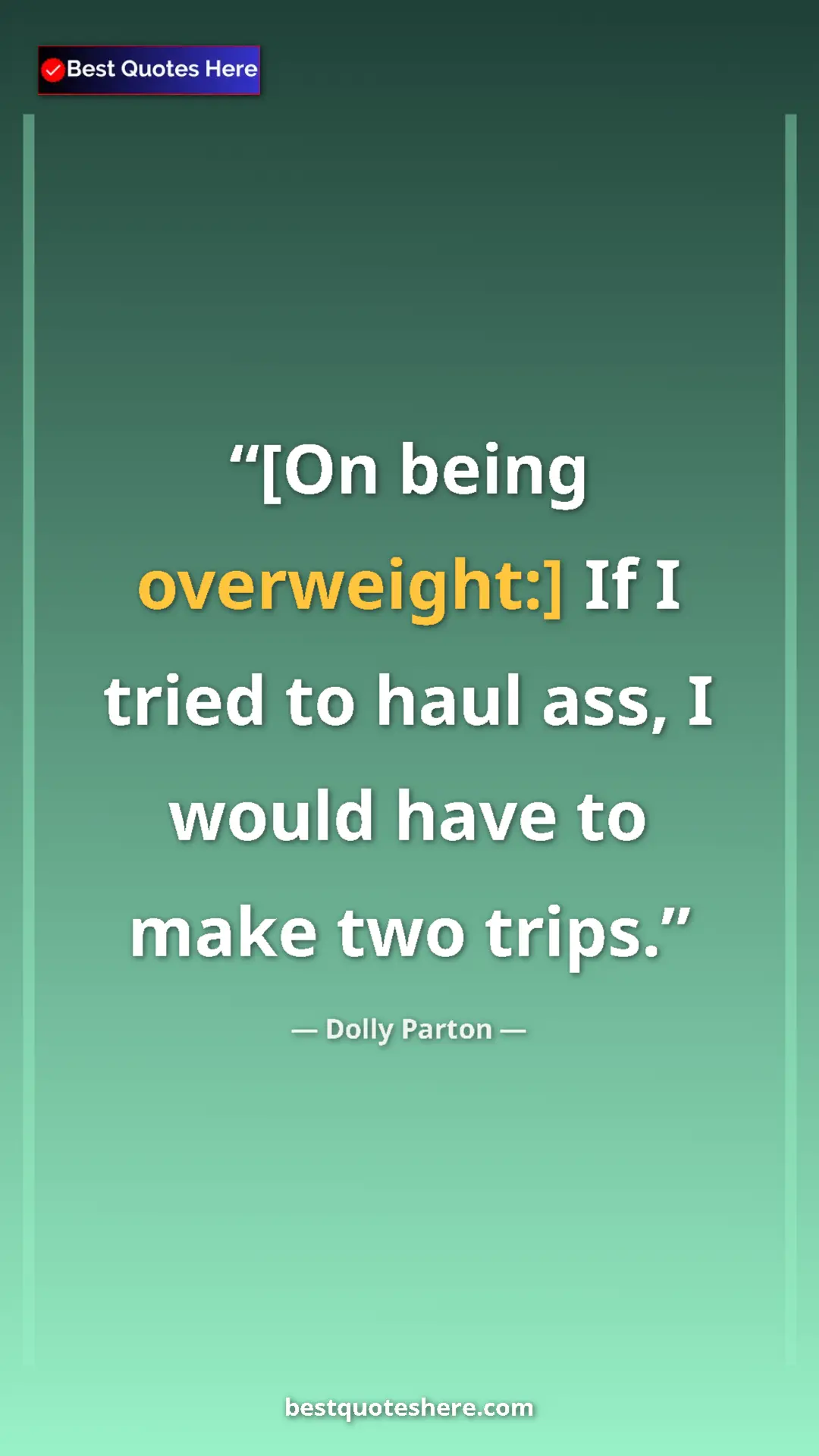 Pinterest quote poster by Dolly Parton: "[On being overweight:] If I tried to haul ass, I would have..."