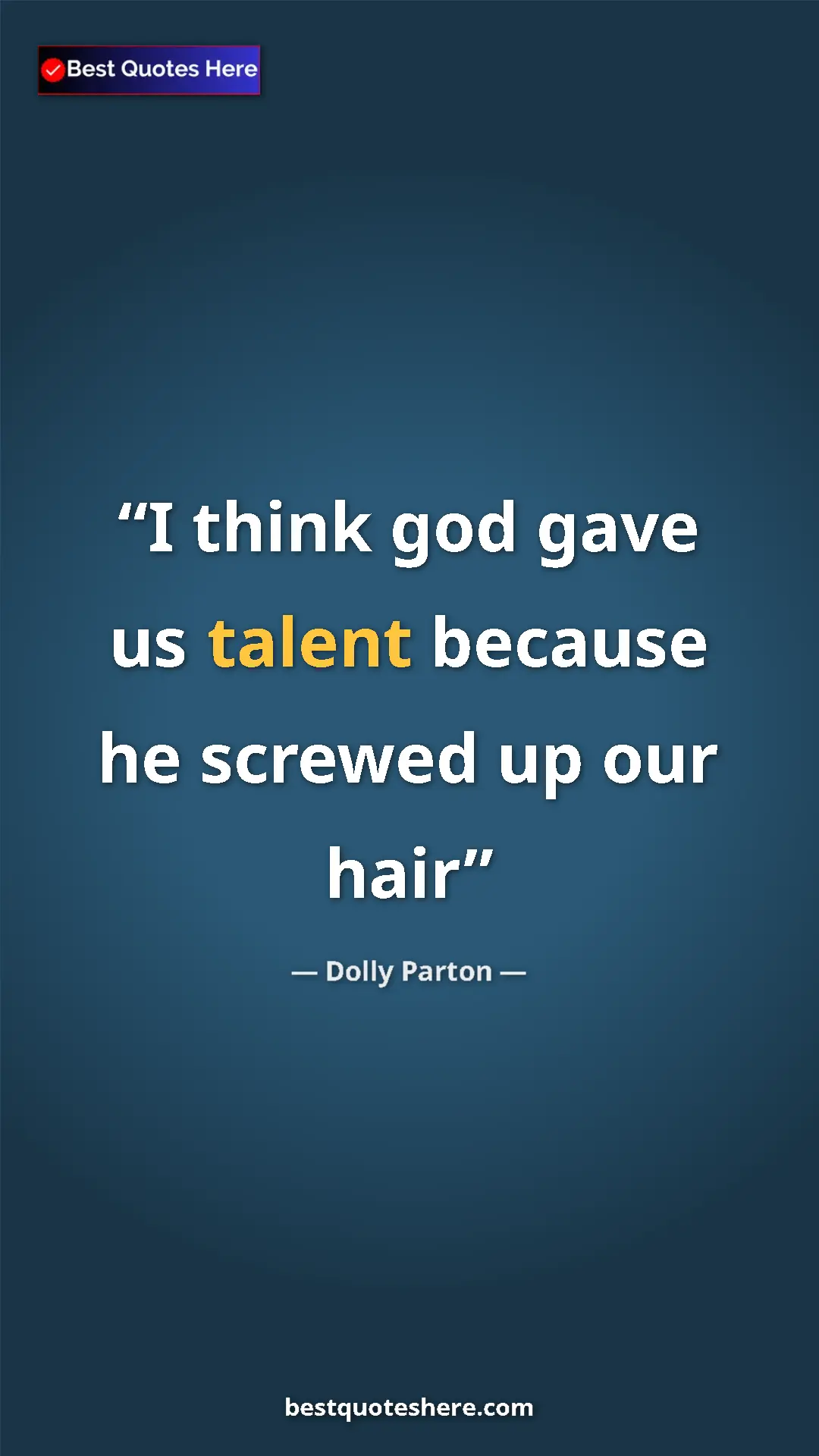 Pinterest quote poster by Dolly Parton: "I think god gave us talent because he screwed up our hair"
