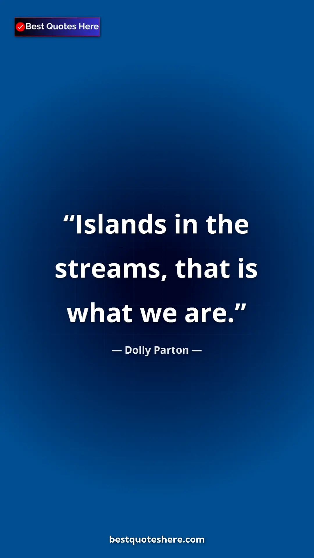 Pinterest quote poster by Dolly Parton: "Islands in the streams, that is what we are."