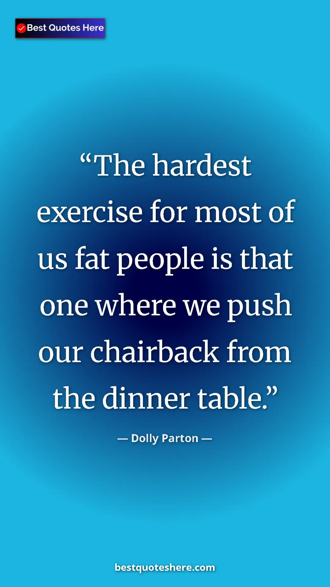 Pinterest quote poster by Dolly Parton: "The hardest exercise for most of us fat people is that one..."