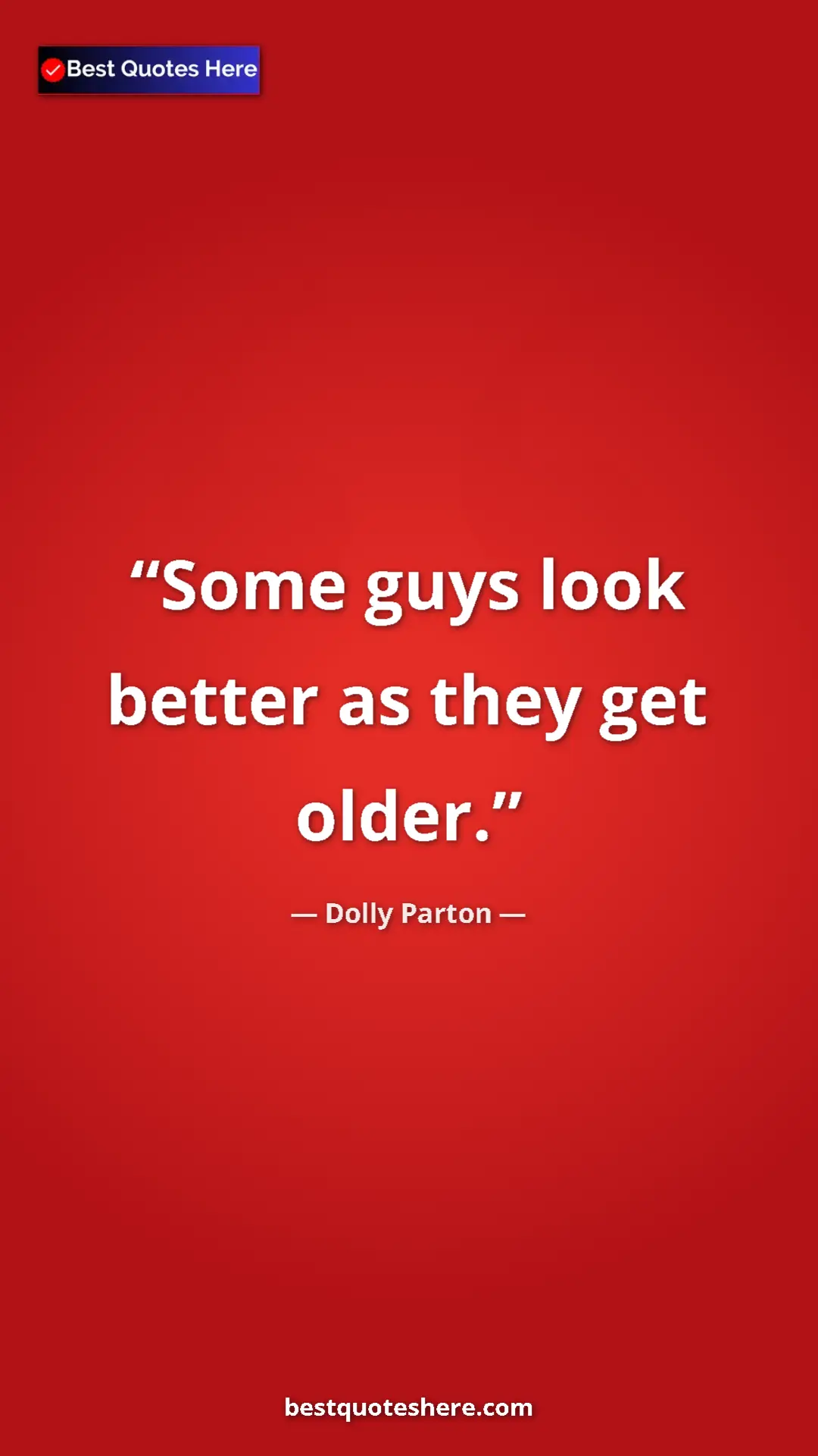 Pinterest quote poster by Dolly Parton: "Some guys look better as they get older."