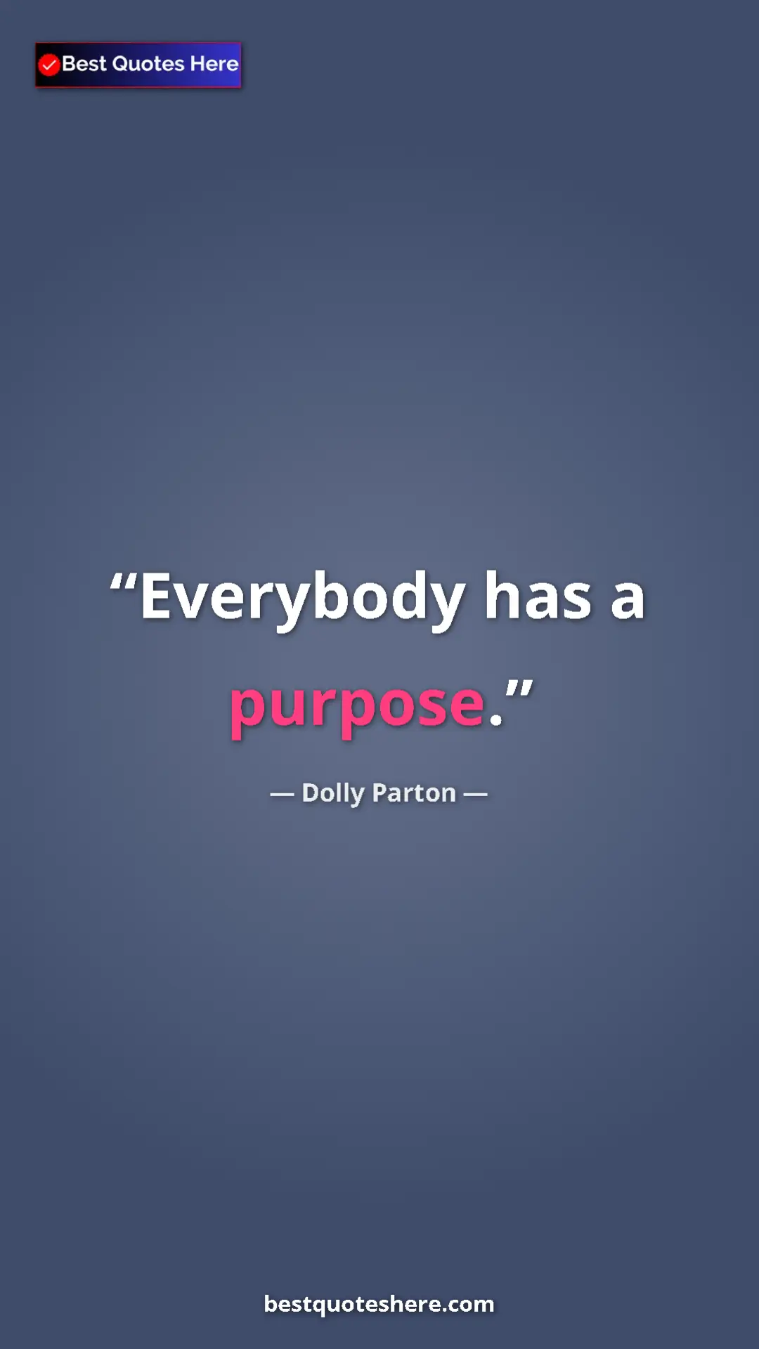 Pinterest quote poster by Dolly Parton: "Everybody has a purpose."