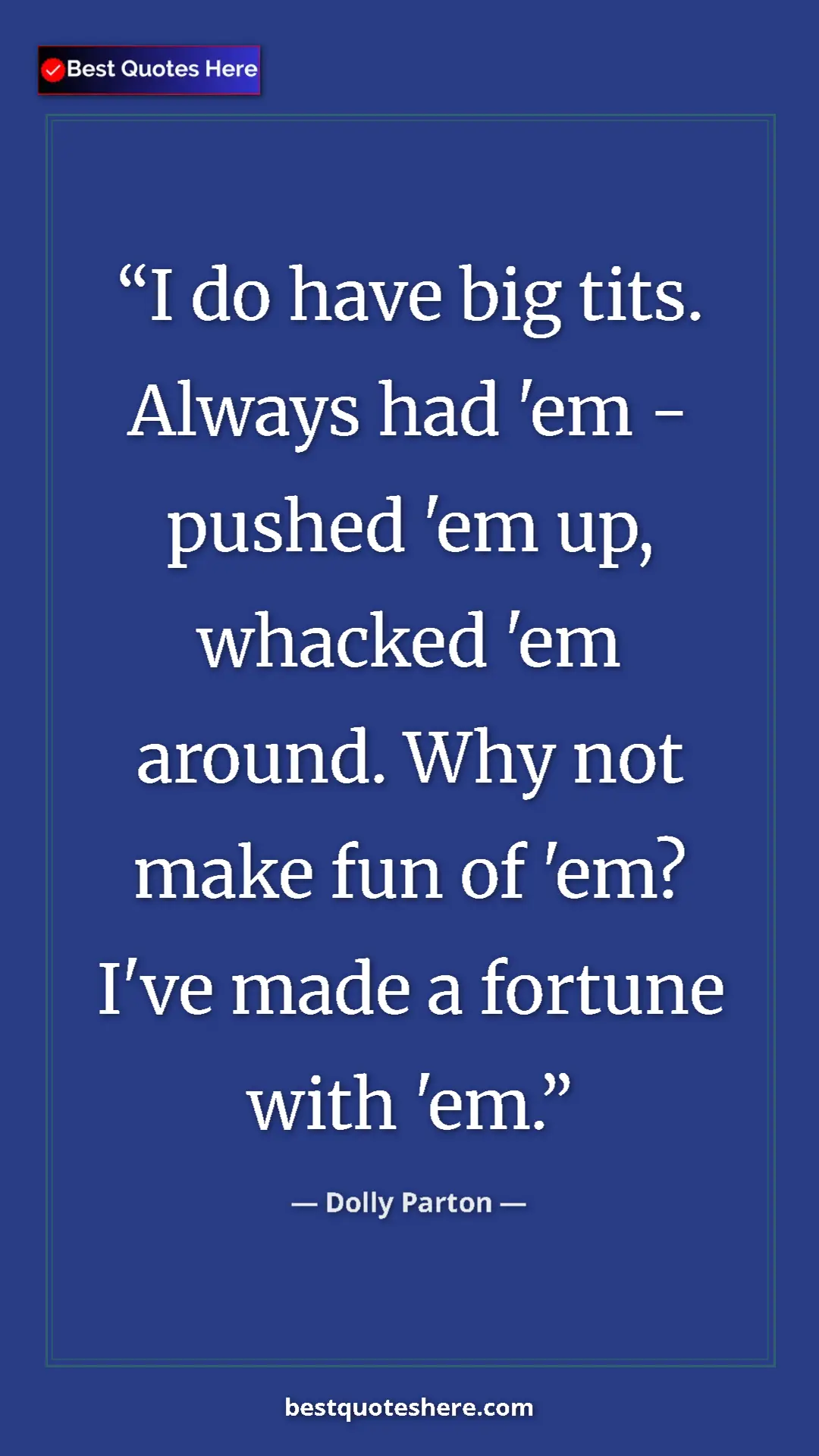 Pinterest quote poster by Dolly Parton: "I do have big tits. Always had 'em - pushed 'em up, whacked..."