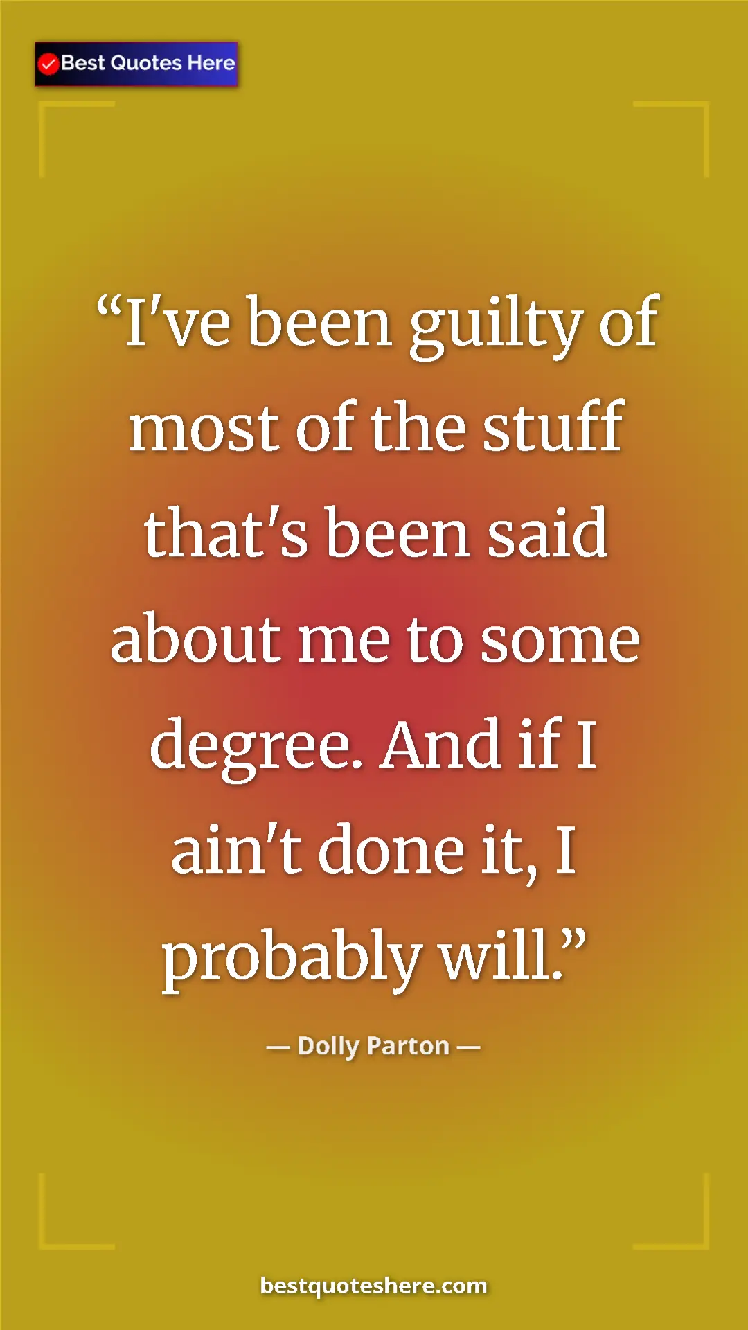 Pinterest quote poster by Dolly Parton: "I've been guilty of most of the stuff that's been said..."