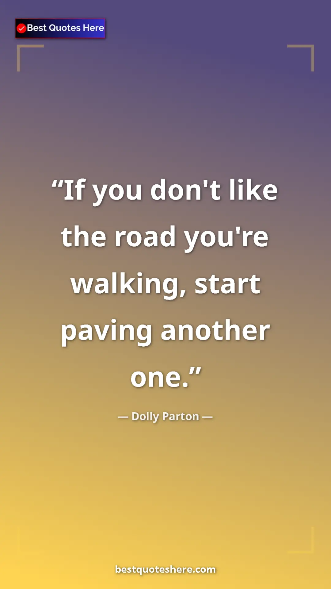 Pinterest quote poster by Dolly Parton: "If you don't like the road you're walking, start paving..."