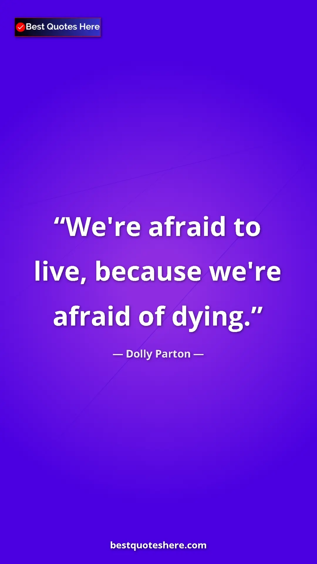 Pinterest quote poster by Dolly Parton: "We're afraid to live, because we're afraid of dying."