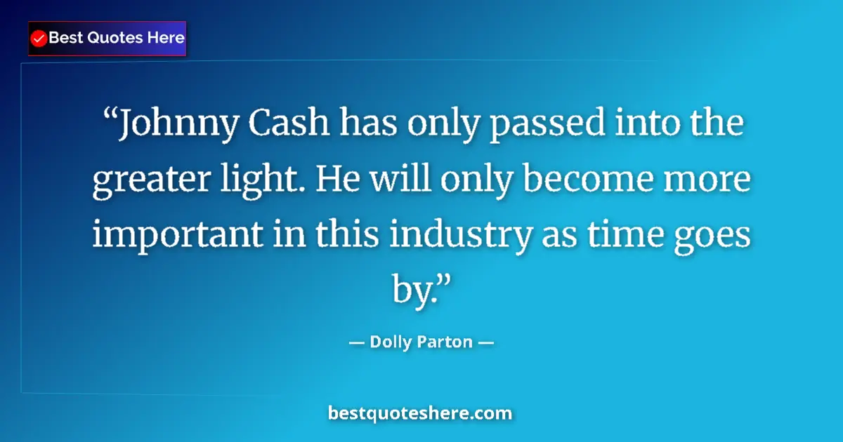 Quote by Dolly Parton: Johnny Cash has only passed into the greater light