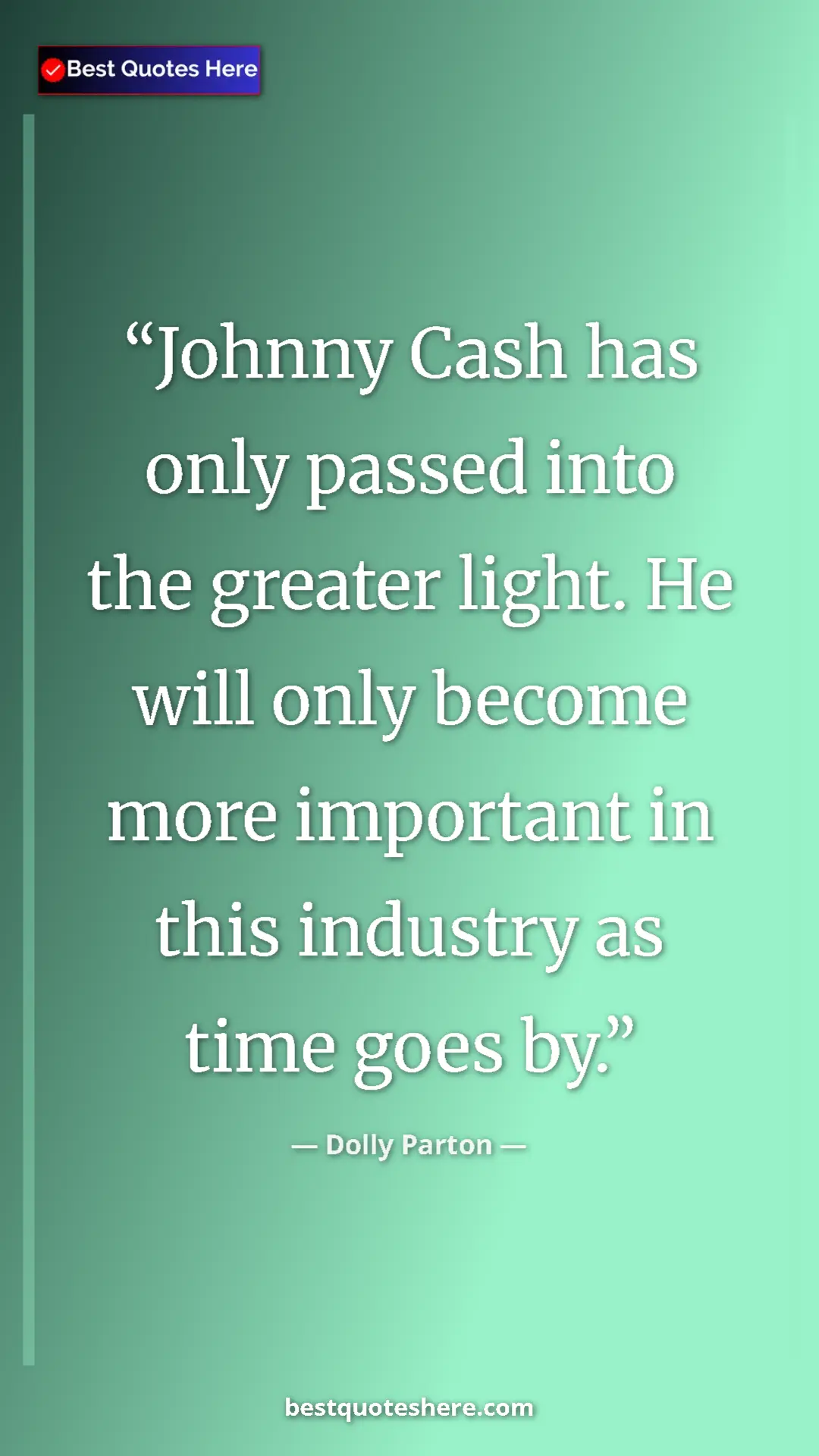 Pinterest quote poster by Dolly Parton: "Johnny Cash has only passed into the greater light. He will..."