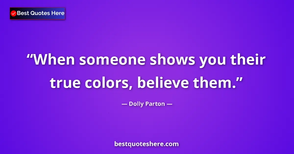 Dolly Parton quote: "When someone shows you their true colors, believe them."