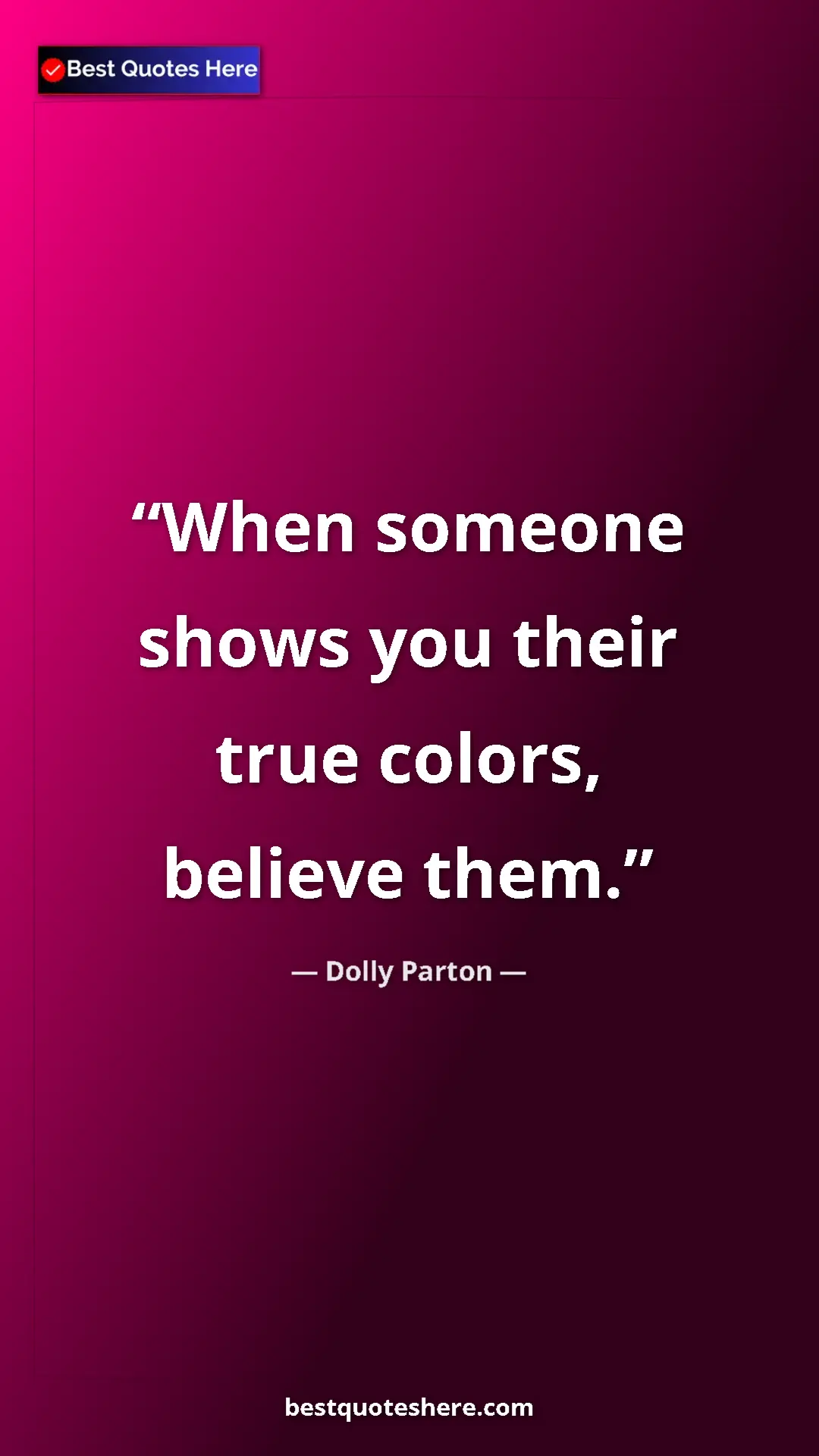 Pinterest quote poster by Dolly Parton: "When someone shows you their true colors, believe them."